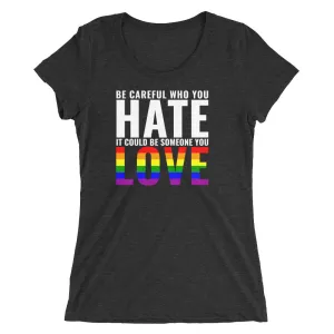Be Careful Who You Hate Rainbow - Femme fit short sleeve t-shirt