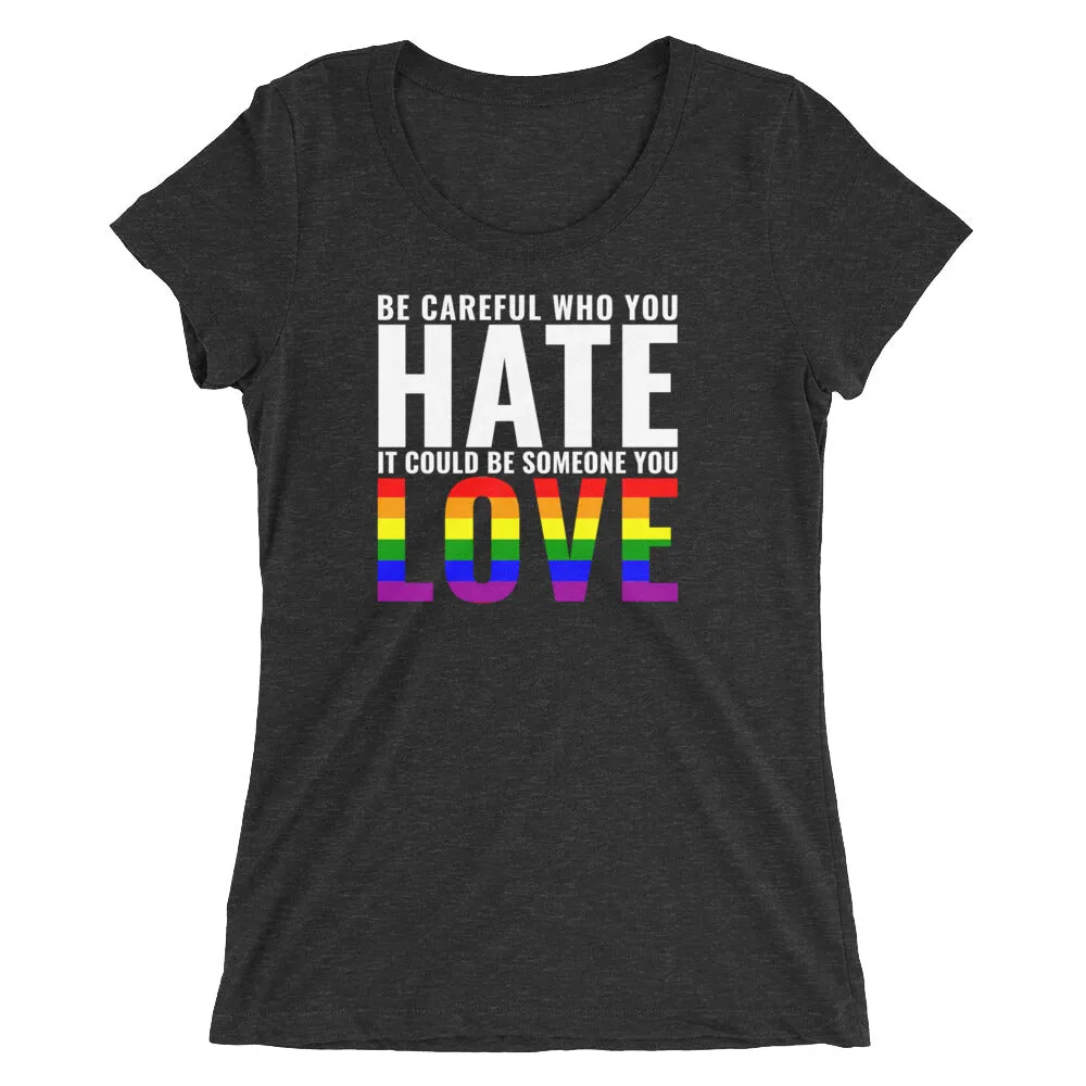 Be Careful Who You Hate Rainbow - Femme fit short sleeve t-shirt