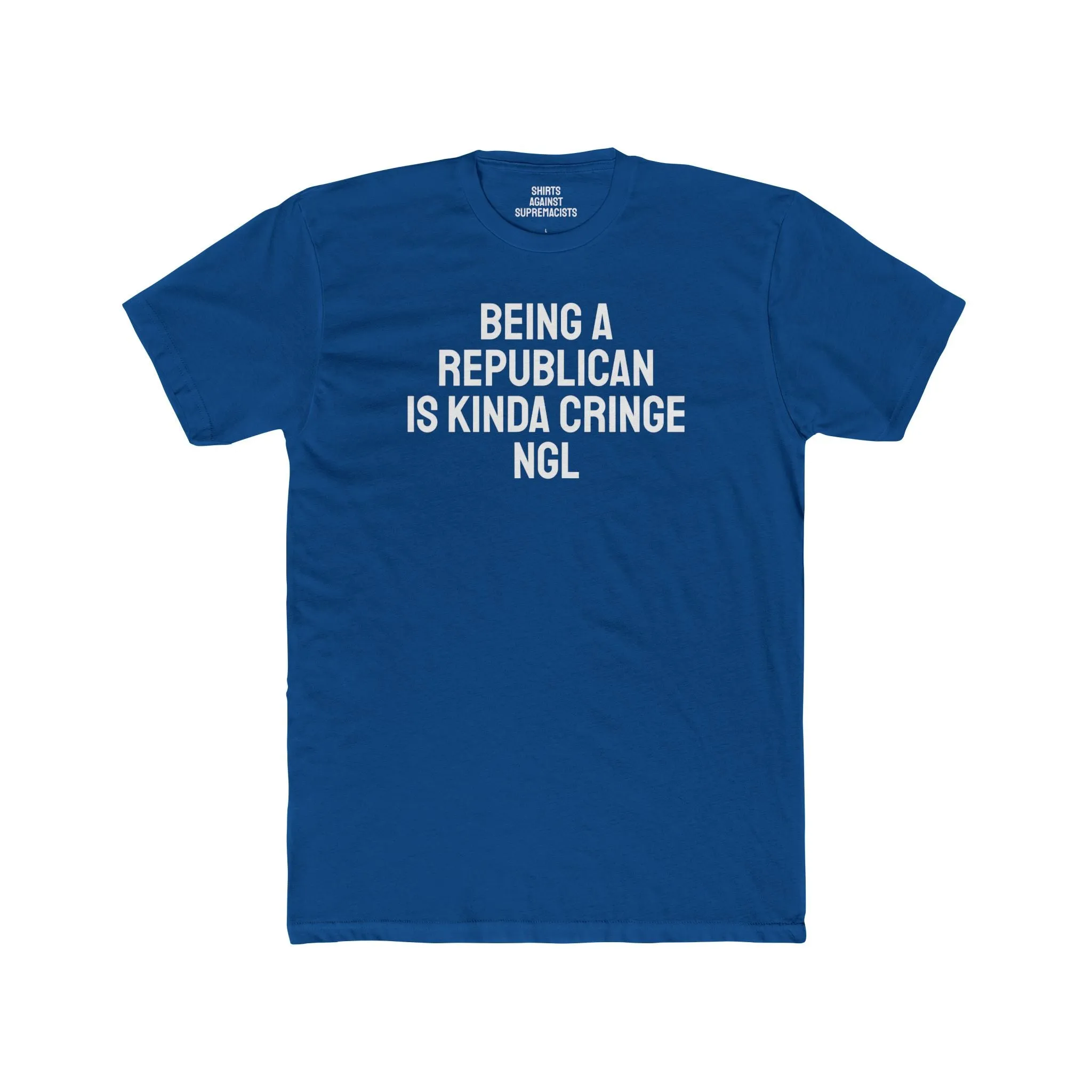 Being A Republican Is Kinda Cringe NGL - Unisex Cotton Crew Tee