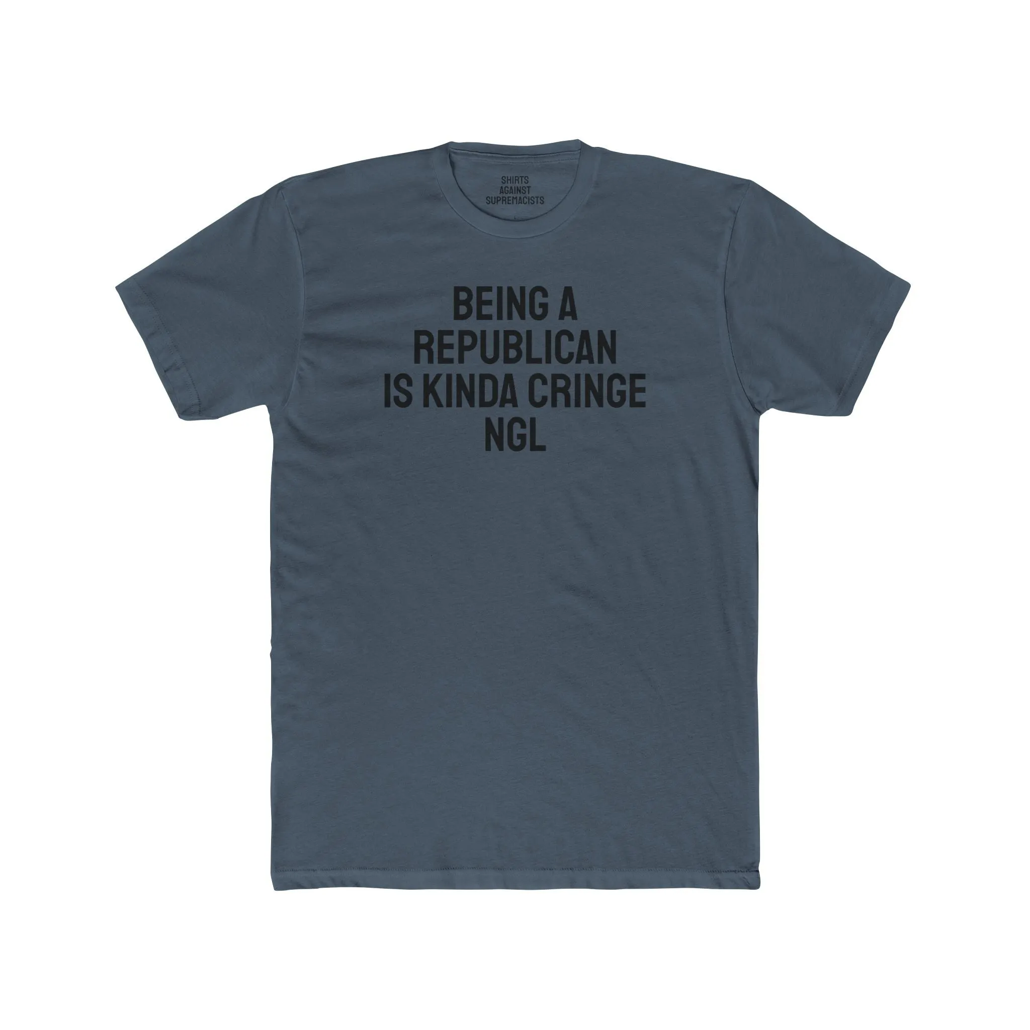 Being A Republican Is Kinda Cringe NGL - Unisex Cotton Crew Tee
