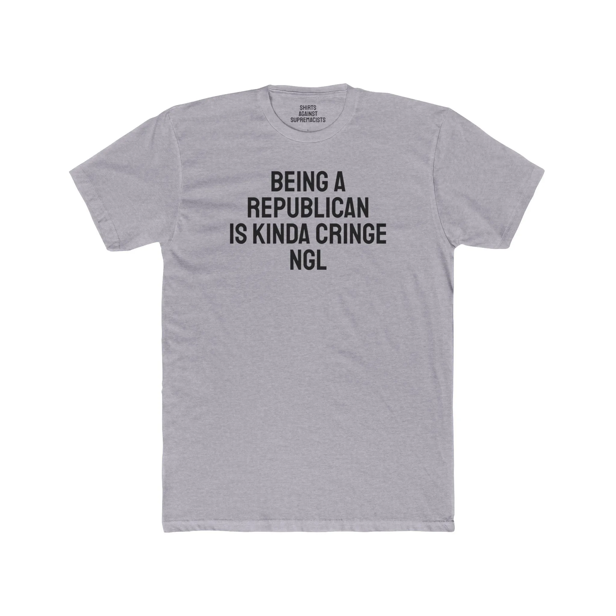Being A Republican Is Kinda Cringe NGL - Unisex Cotton Crew Tee