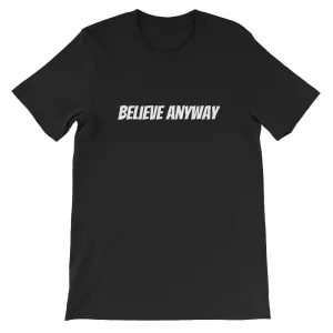 Believe Anyway Short-Sleeve Unisex T-Shirt