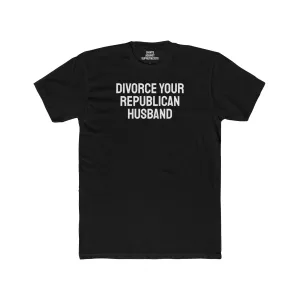 Divorce Your Republican Husband - Unisex Cotton Crew Tee