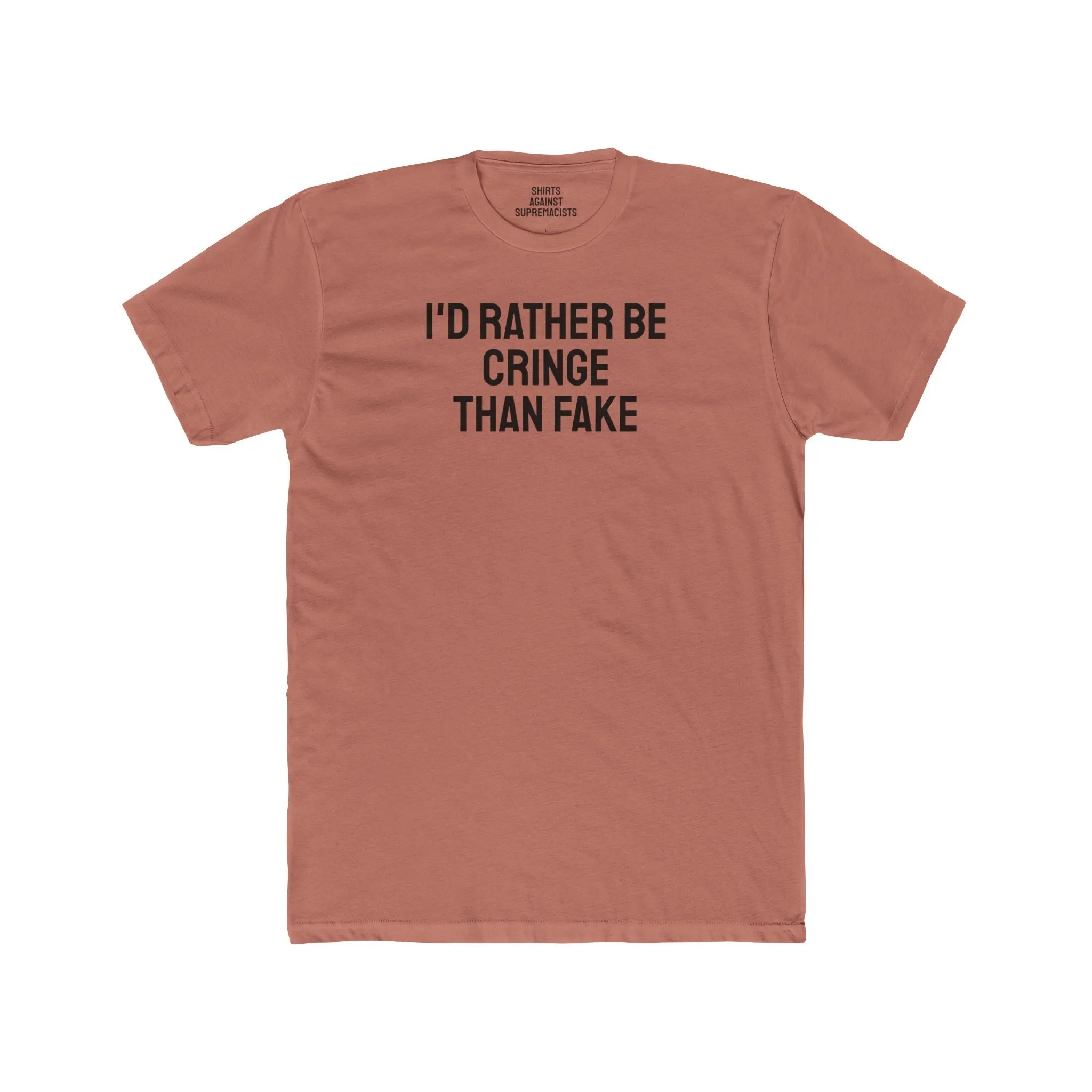 I'd Rather Be Cringe Than Fake - Unisex Cotton Crew Tee
