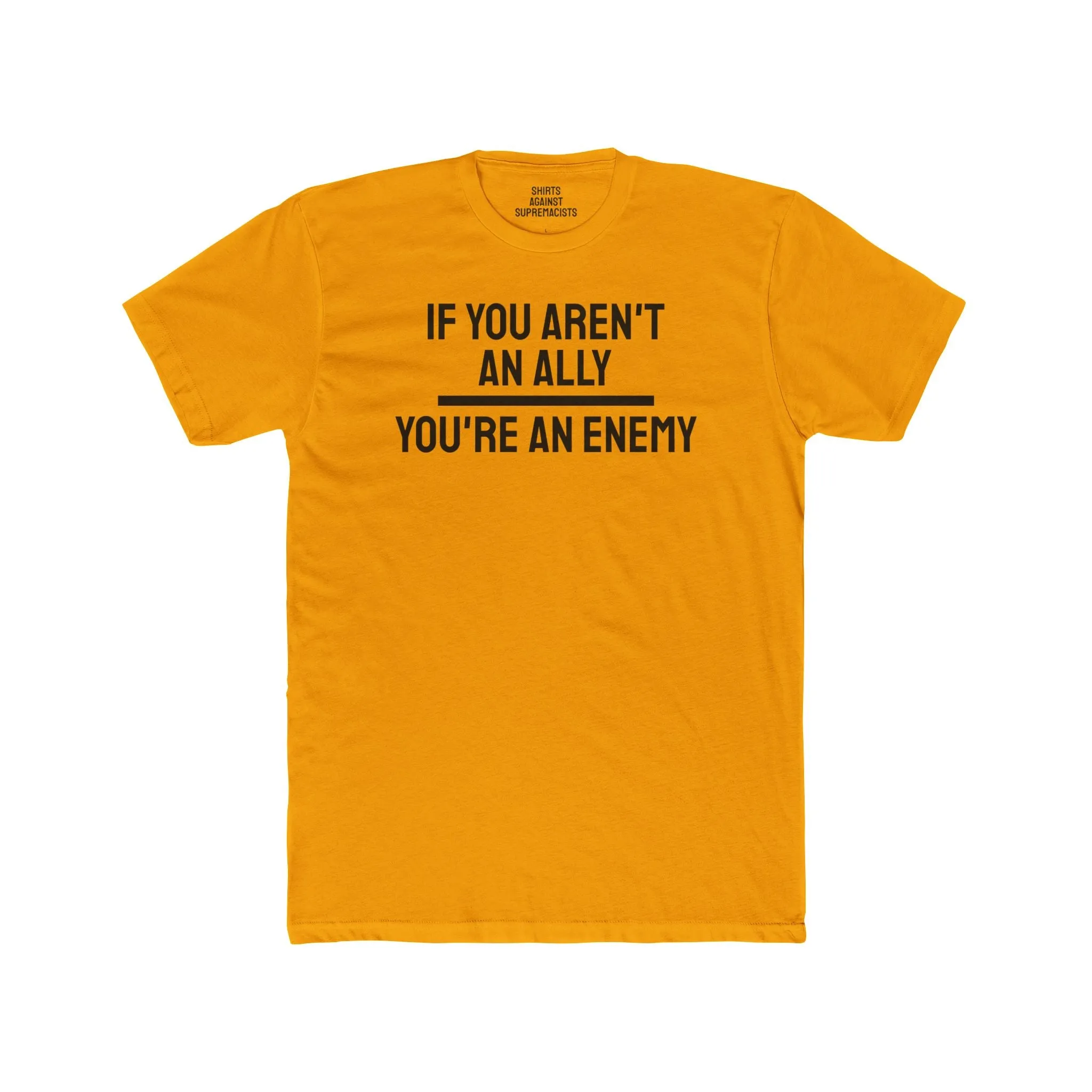If You Aren't An Ally You're An Enemy - Unisex Cotton Crew Tee