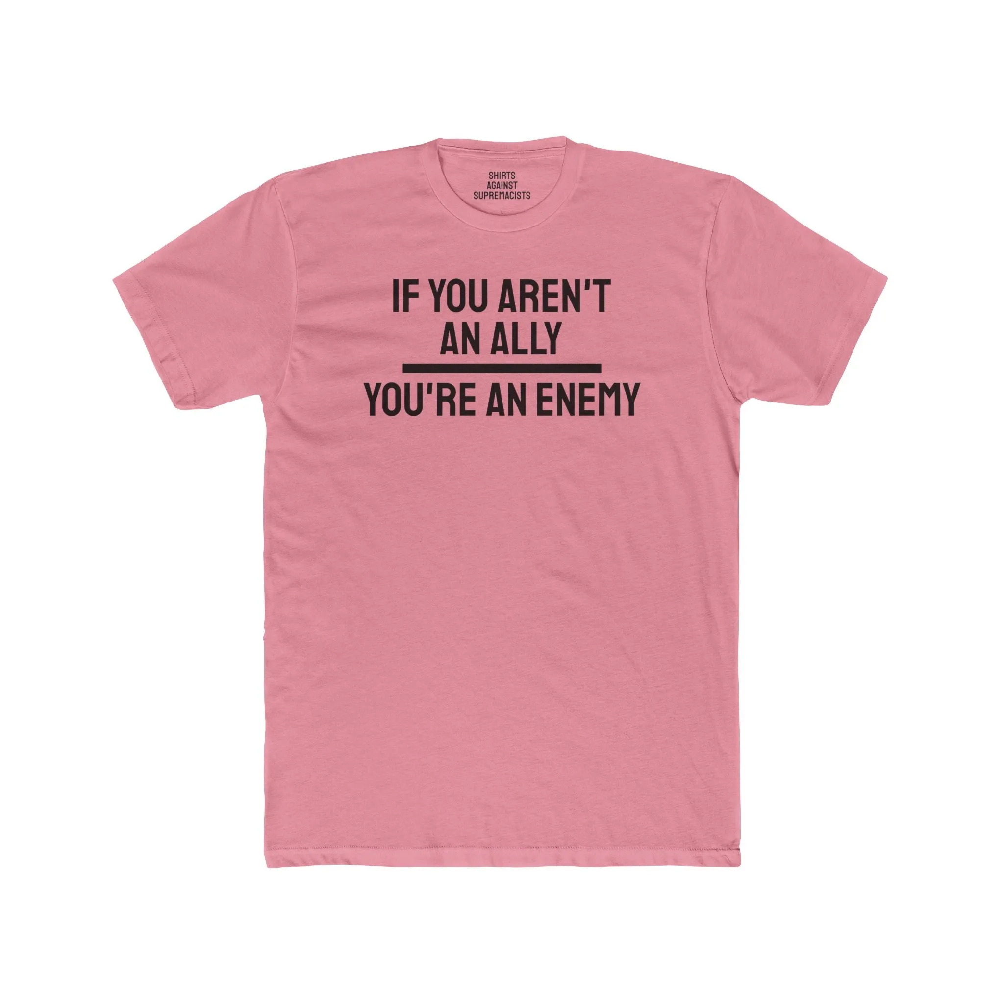 If You Aren't An Ally You're An Enemy - Unisex Cotton Crew Tee