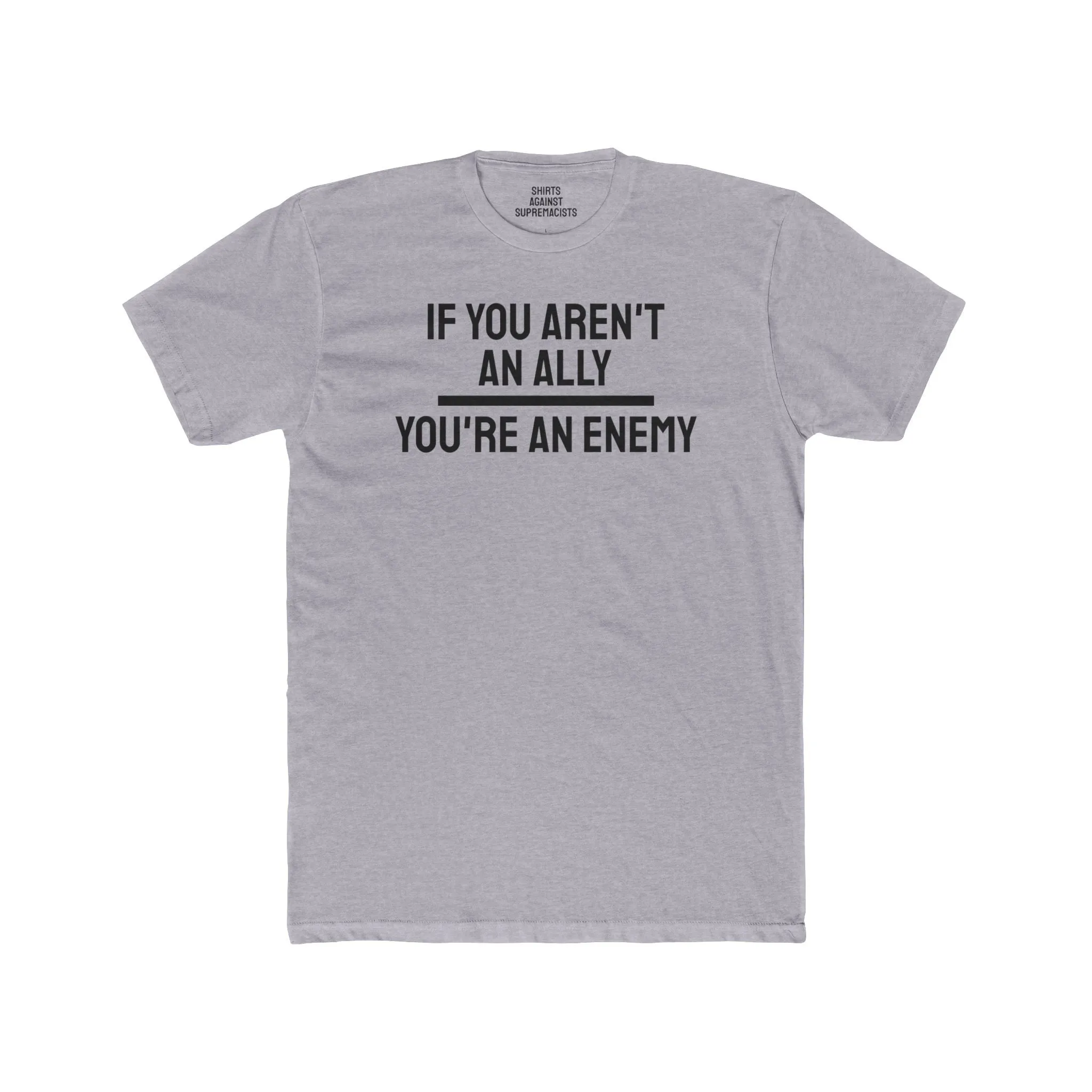 If You Aren't An Ally You're An Enemy - Unisex Cotton Crew Tee
