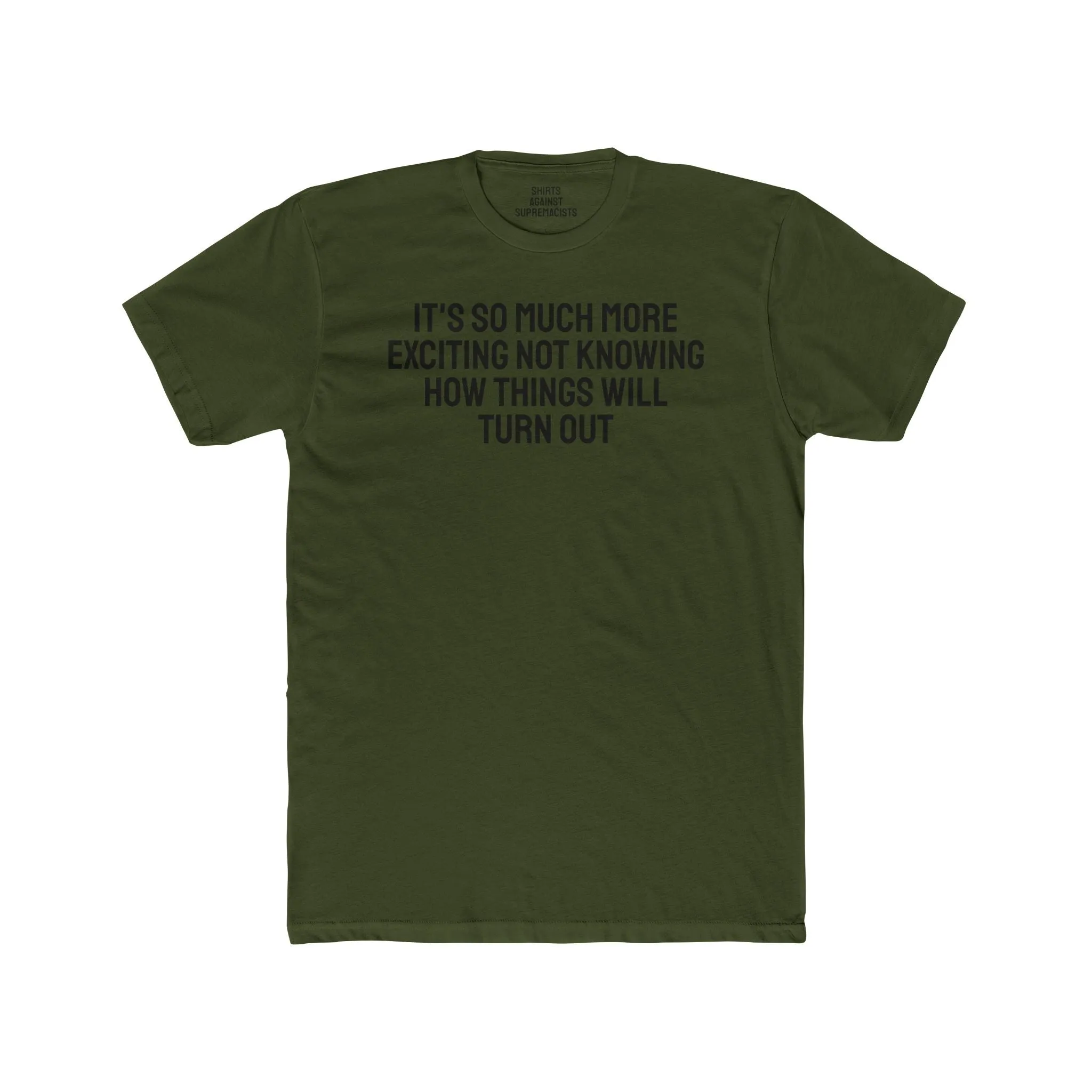 It's So Much More Exciting Not Knowing How Things Will Turn Out - Unisex Cotton Crew Tee
