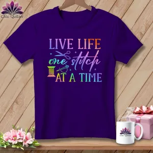 Live Life One Stitch at a Time ~ Relaxed Fit Tee