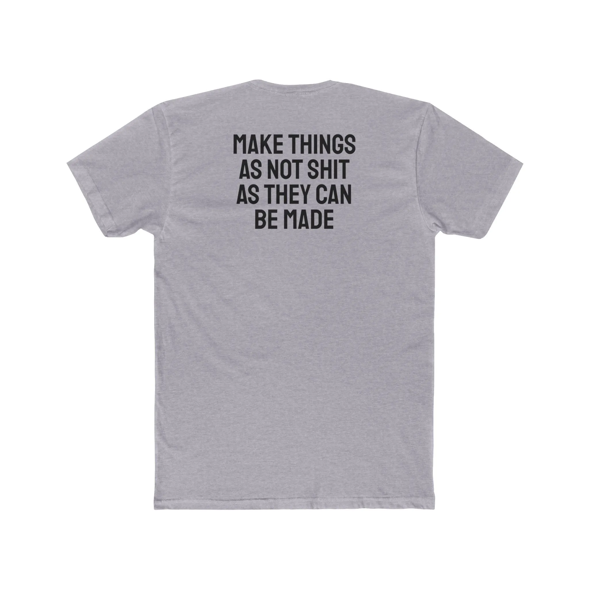 Make Things As Not Shit As They Can Be Made - Unisex Cotton Crew Tee