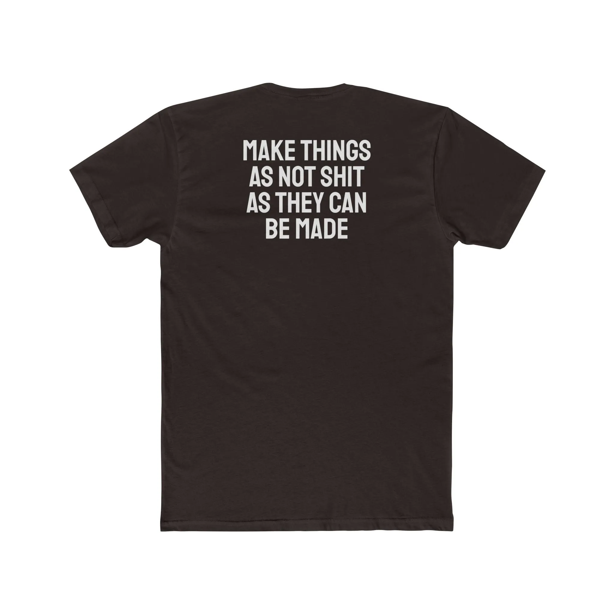 Make Things As Not Shit As They Can Be Made - Unisex Cotton Crew Tee