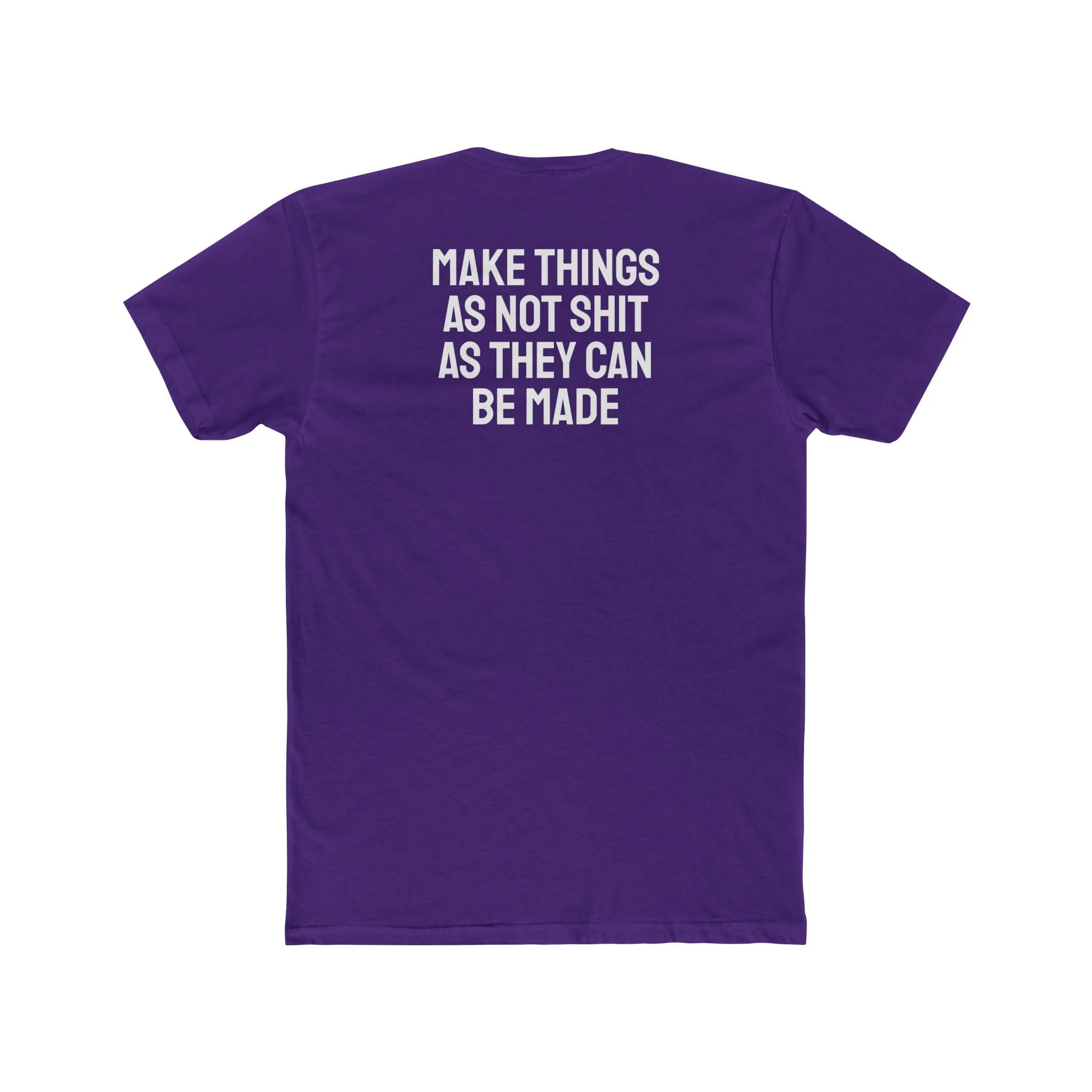Make Things As Not Shit As They Can Be Made - Unisex Cotton Crew Tee