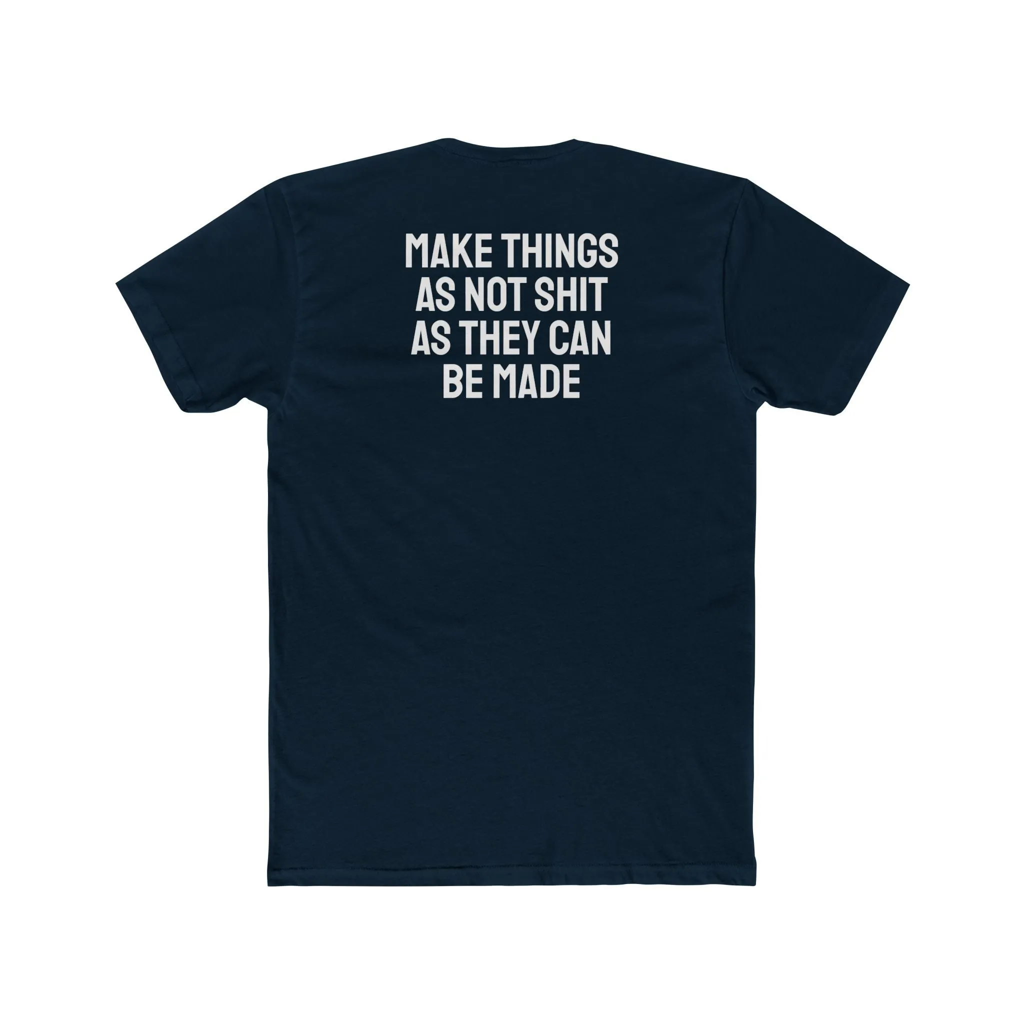 Make Things As Not Shit As They Can Be Made - Unisex Cotton Crew Tee