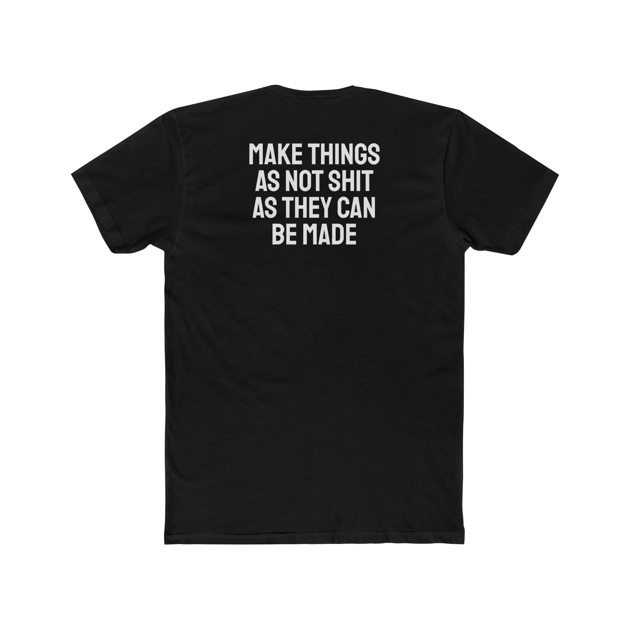 Make Things As Not Shit As They Can Be Made - Unisex Cotton Crew Tee
