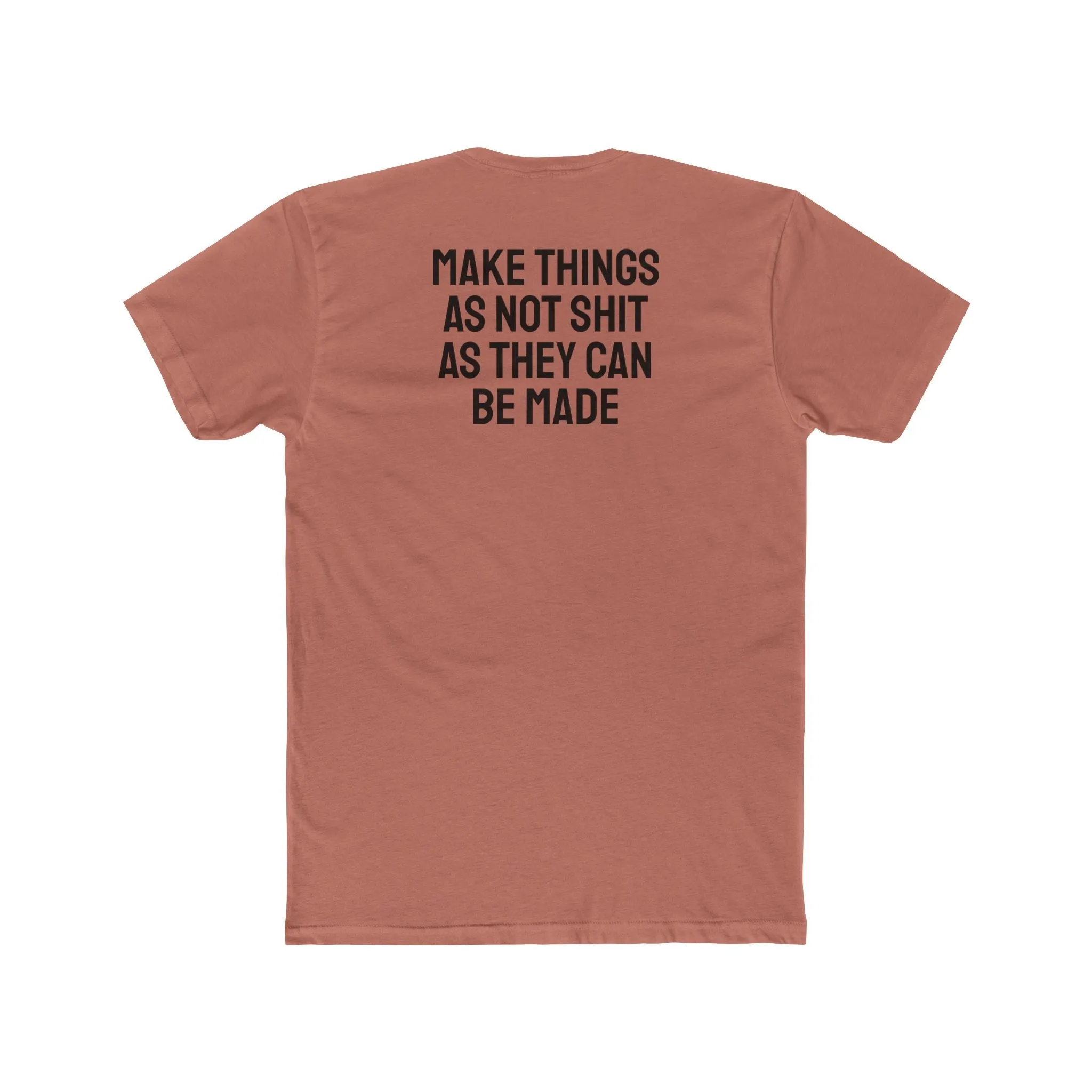 Make Things As Not Shit As They Can Be Made - Unisex Cotton Crew Tee