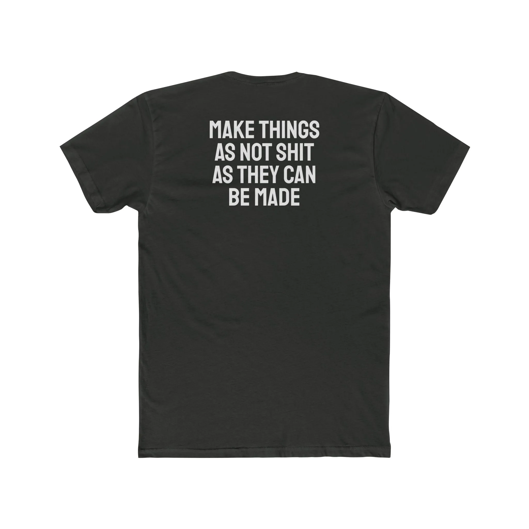 Make Things As Not Shit As They Can Be Made - Unisex Cotton Crew Tee