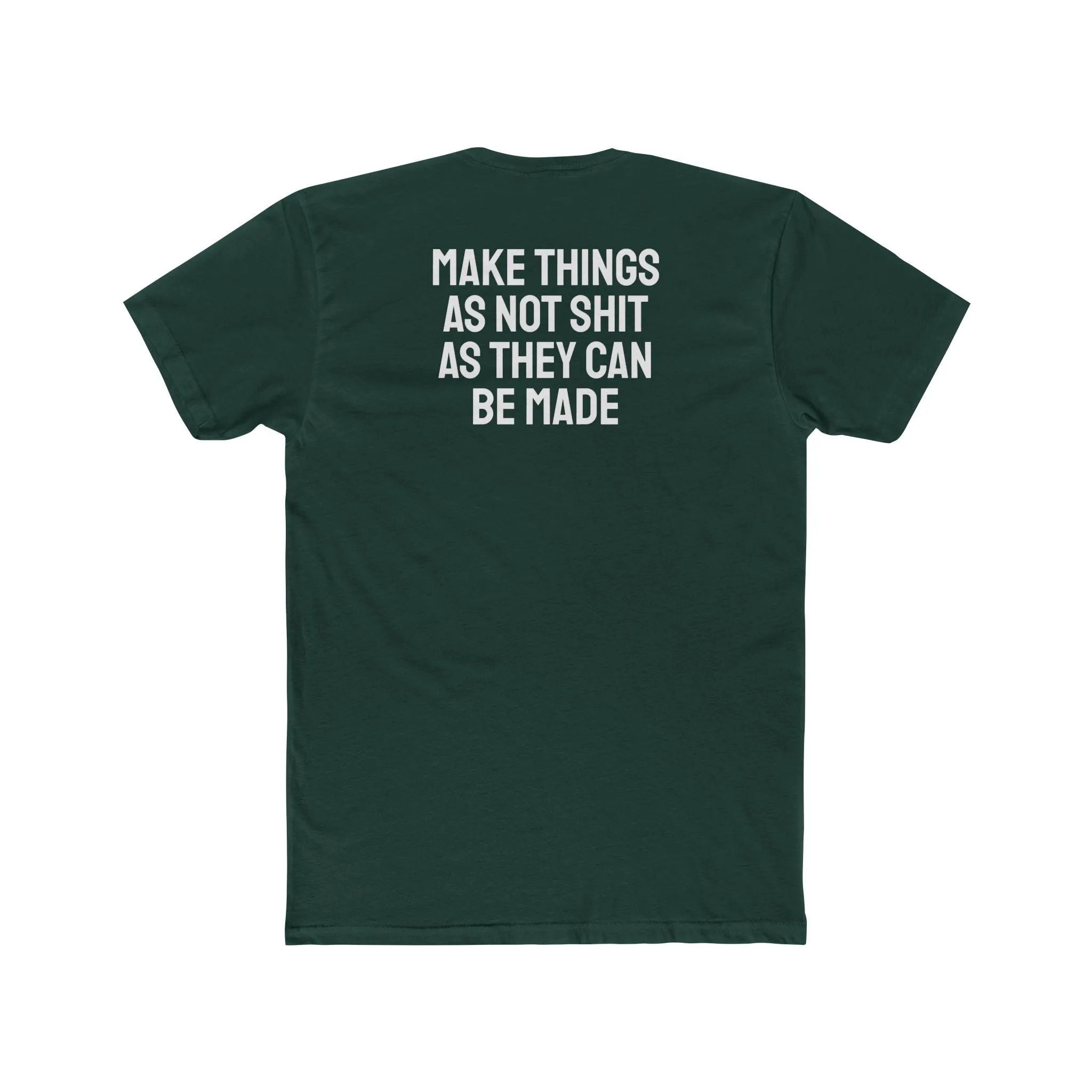 Make Things As Not Shit As They Can Be Made - Unisex Cotton Crew Tee