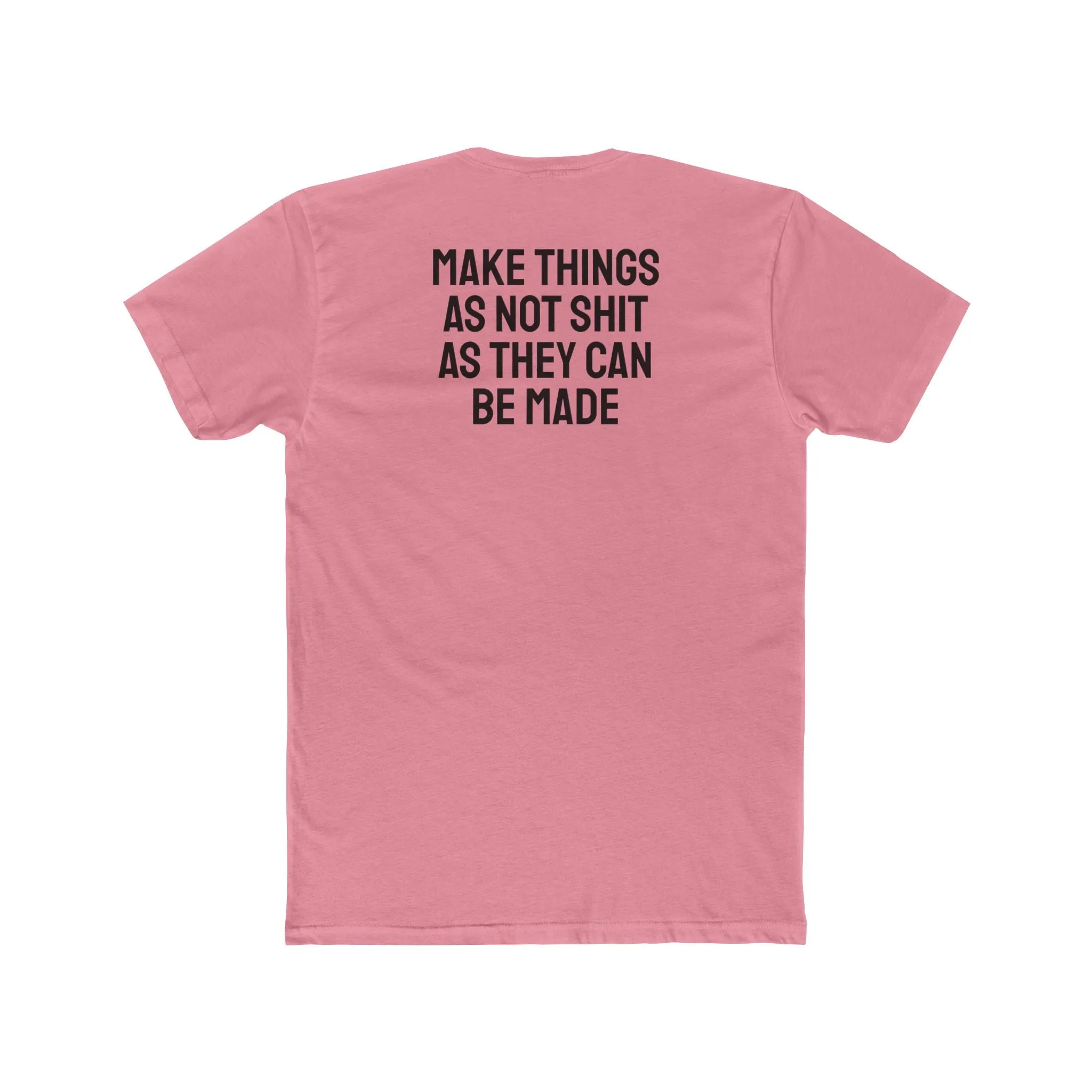 Make Things As Not Shit As They Can Be Made - Unisex Cotton Crew Tee