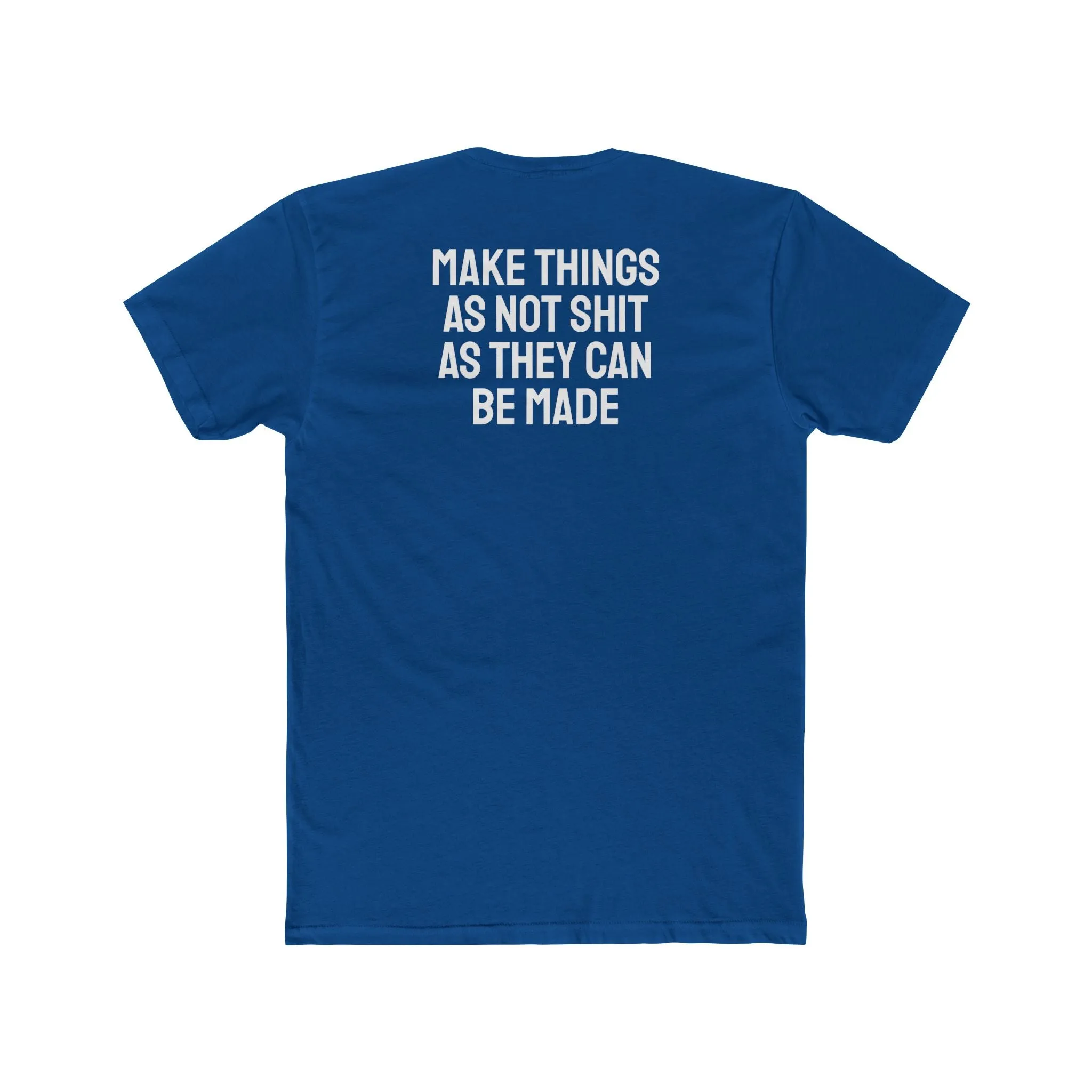 Make Things As Not Shit As They Can Be Made - Unisex Cotton Crew Tee