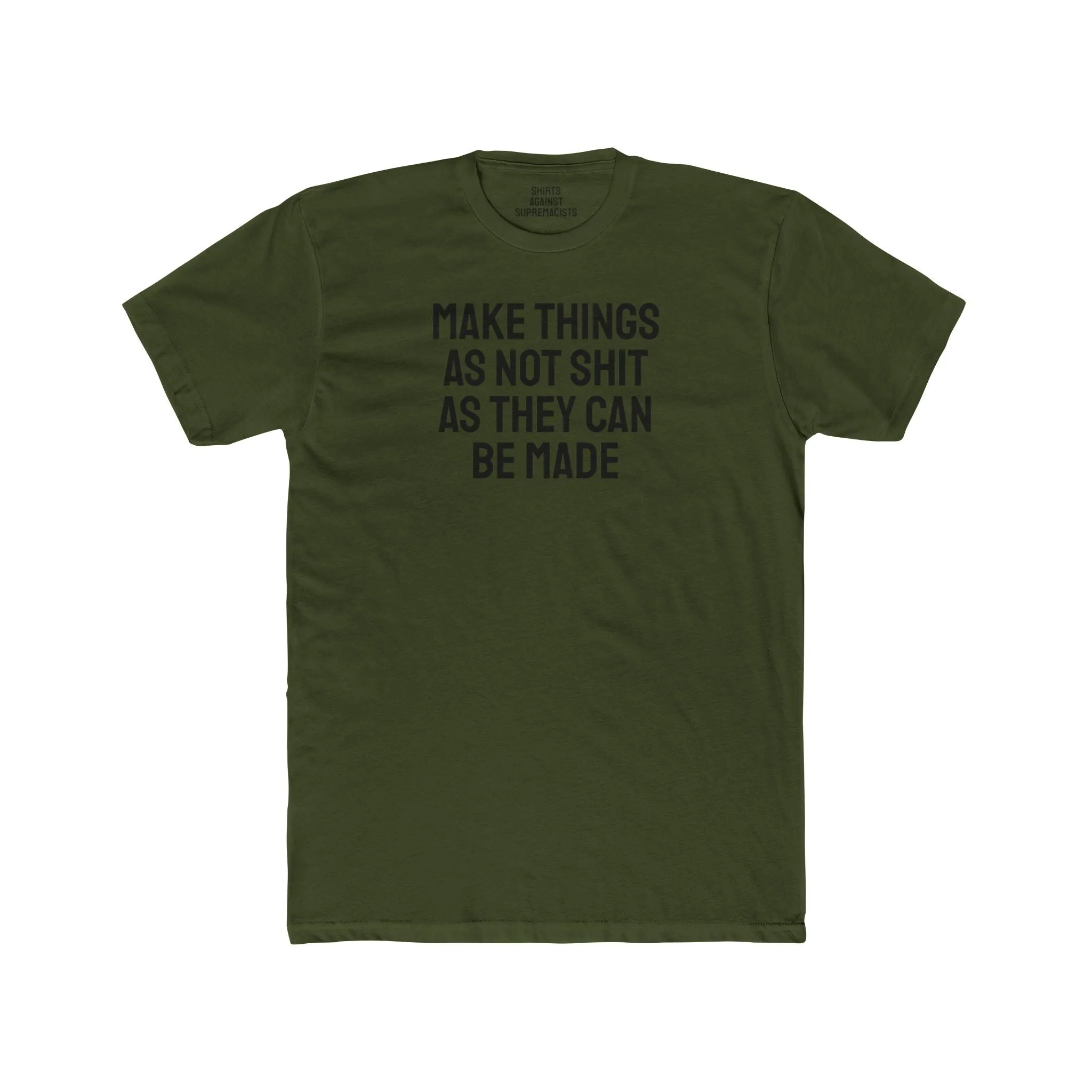 Make Things As Not Shit As They Can Be Made - Unisex Cotton Crew Tee
