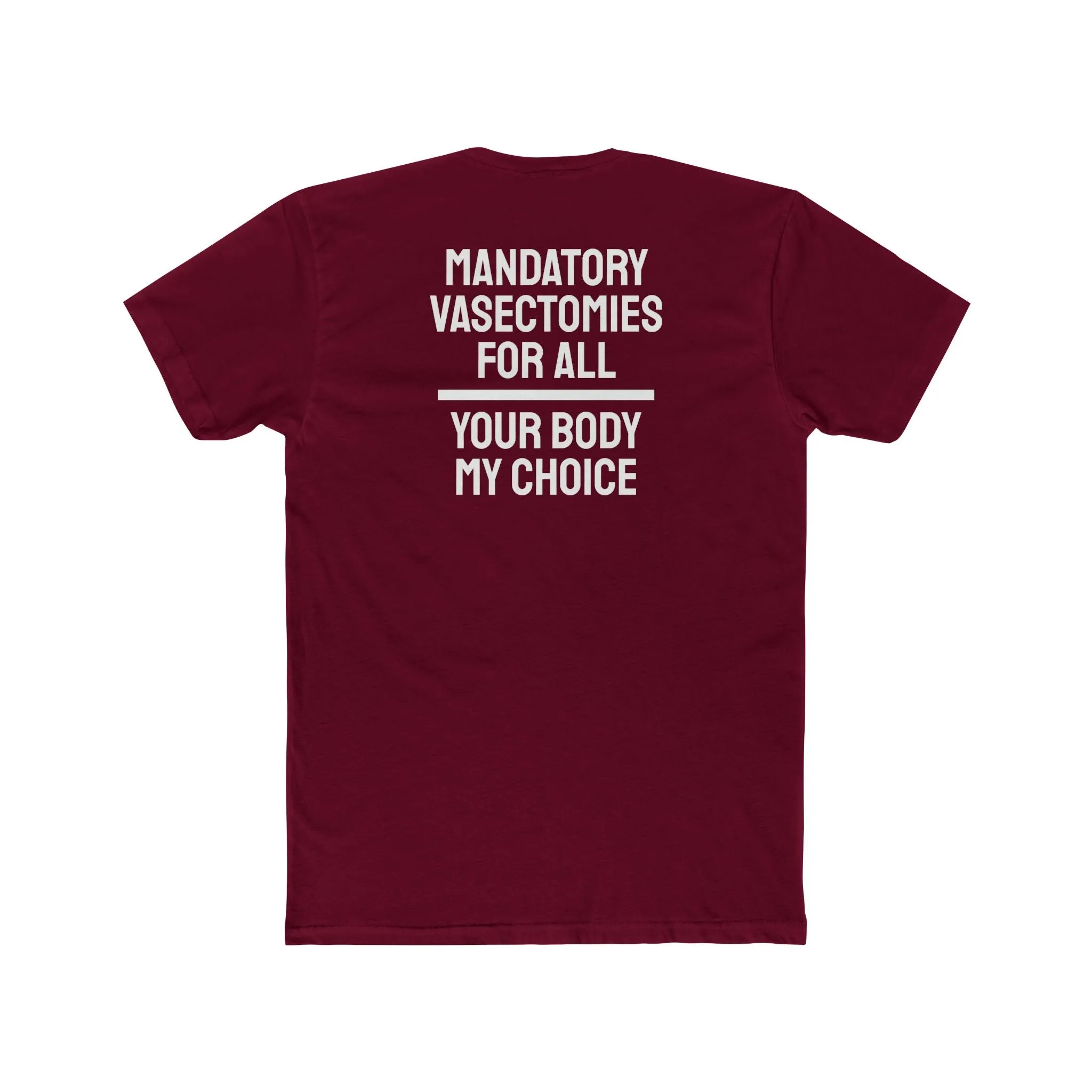 Mandatory Vasectomies For All Your Body My Choice - Unisex Cotton Crew Tee