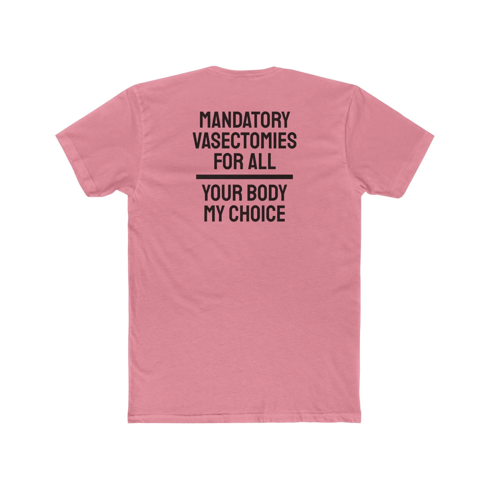Mandatory Vasectomies For All Your Body My Choice - Unisex Cotton Crew Tee
