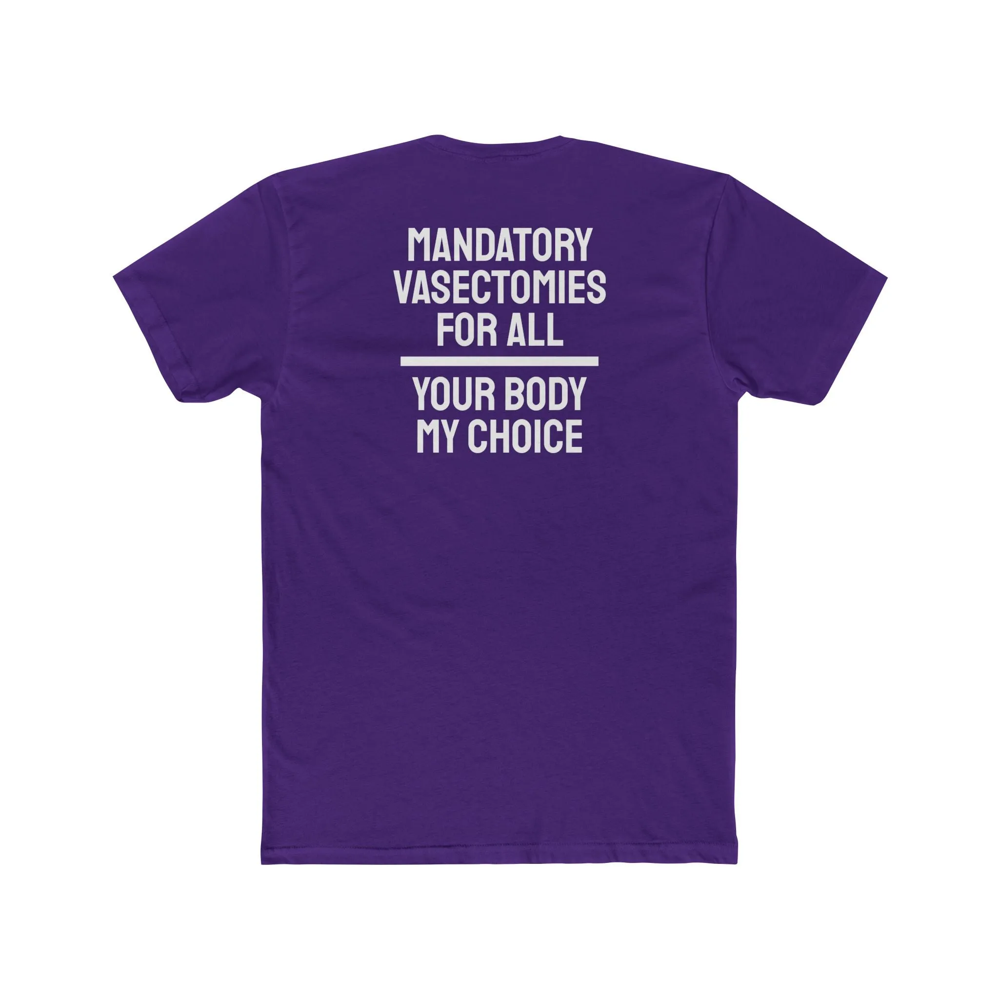 Mandatory Vasectomies For All Your Body My Choice - Unisex Cotton Crew Tee