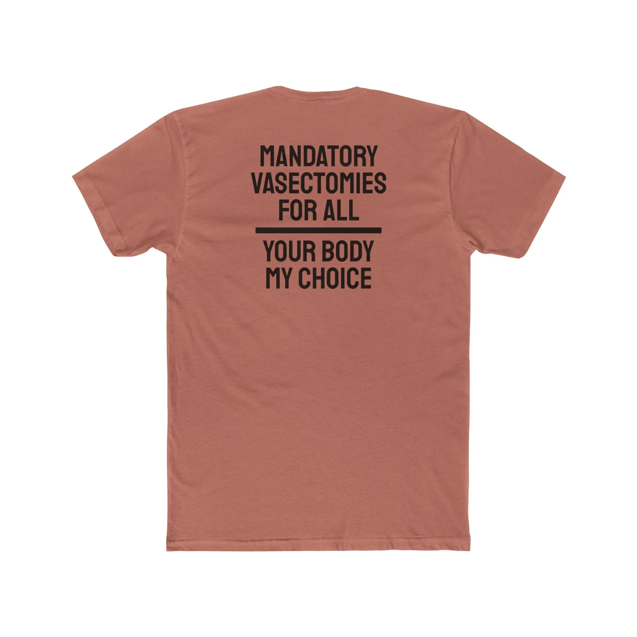 Mandatory Vasectomies For All Your Body My Choice - Unisex Cotton Crew Tee