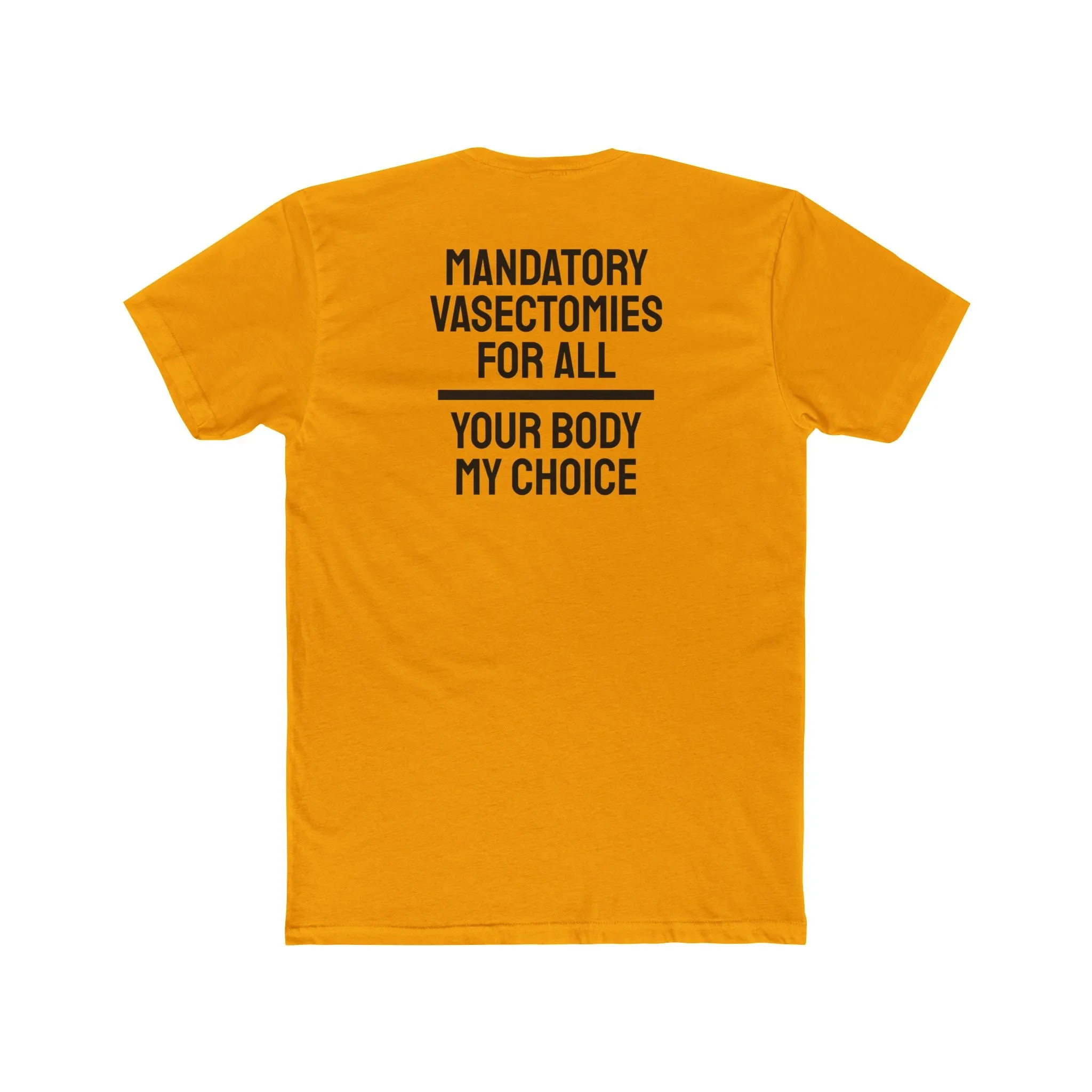 Mandatory Vasectomies For All Your Body My Choice - Unisex Cotton Crew Tee