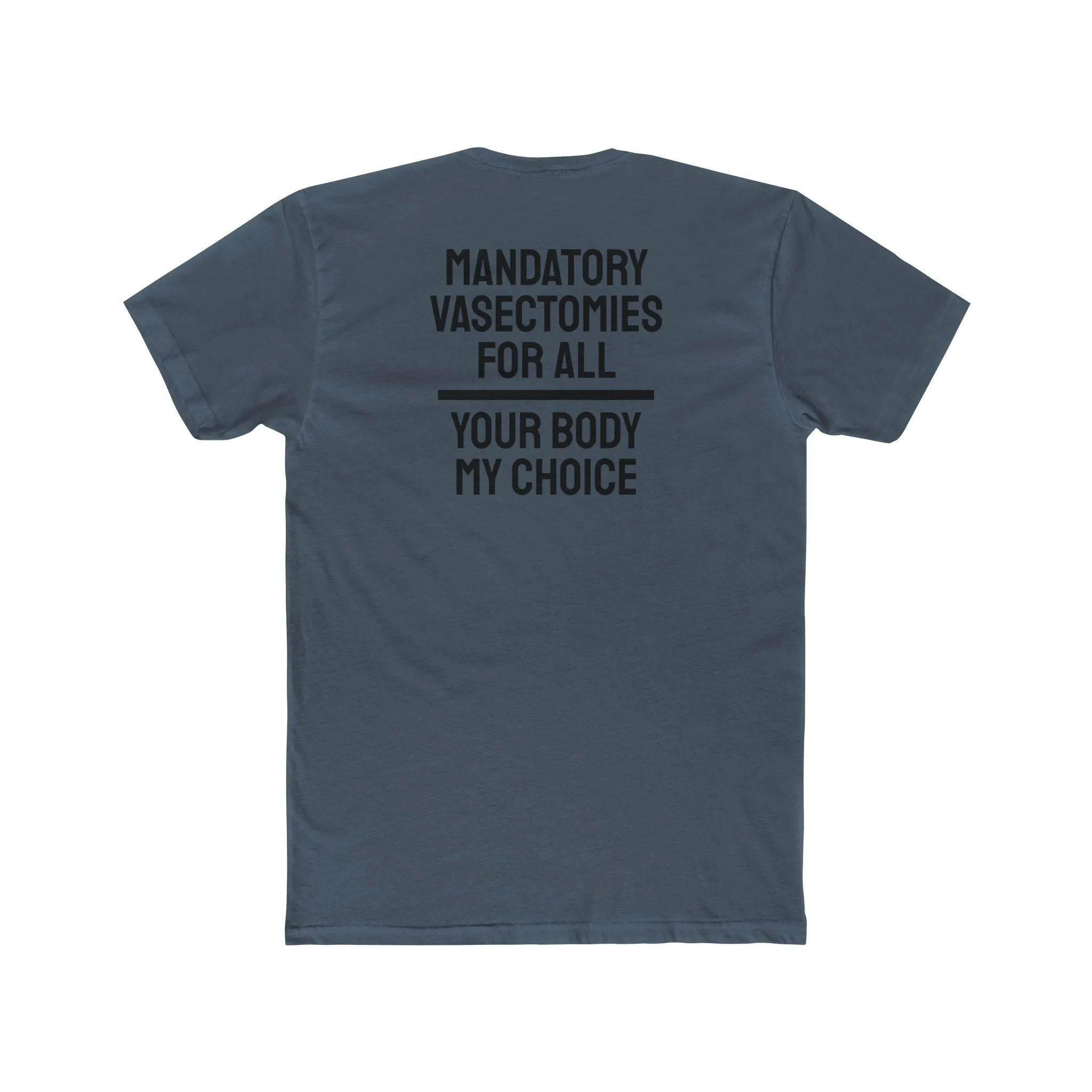 Mandatory Vasectomies For All Your Body My Choice - Unisex Cotton Crew Tee