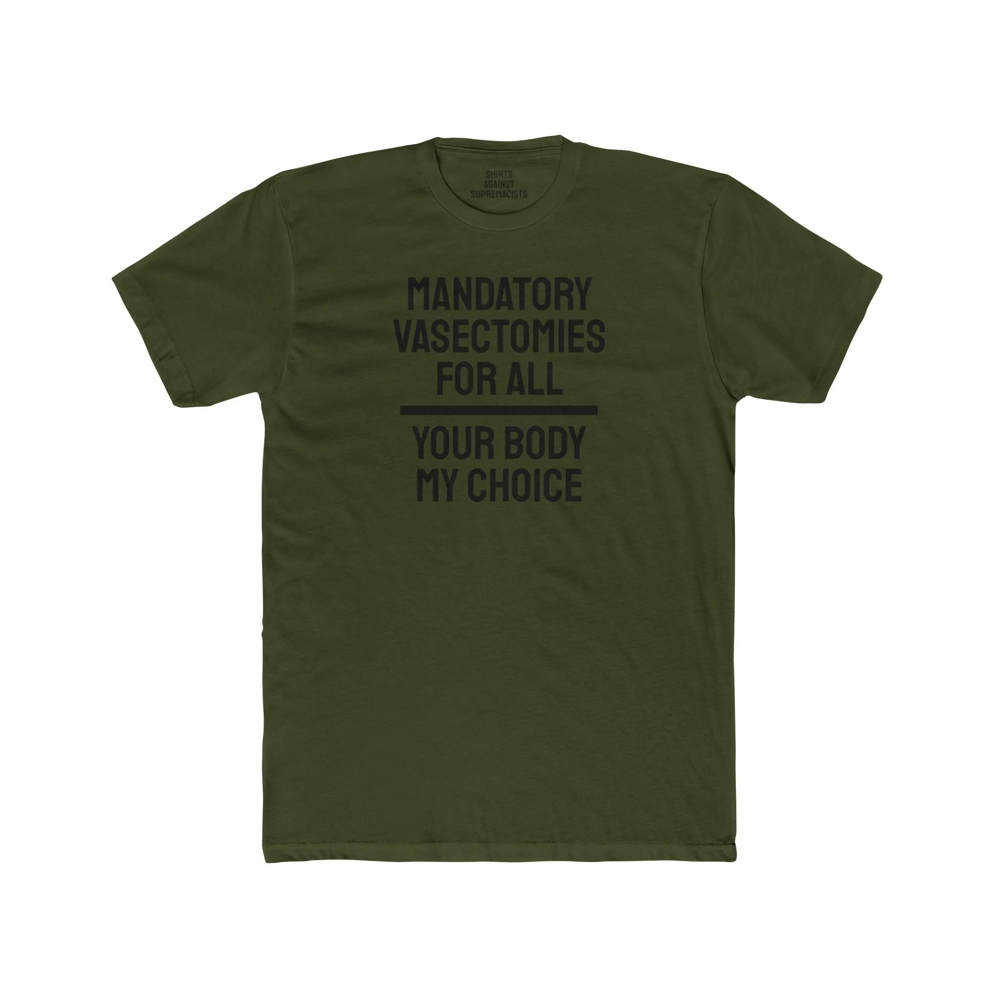 Mandatory Vasectomies For All Your Body My Choice - Unisex Cotton Crew Tee