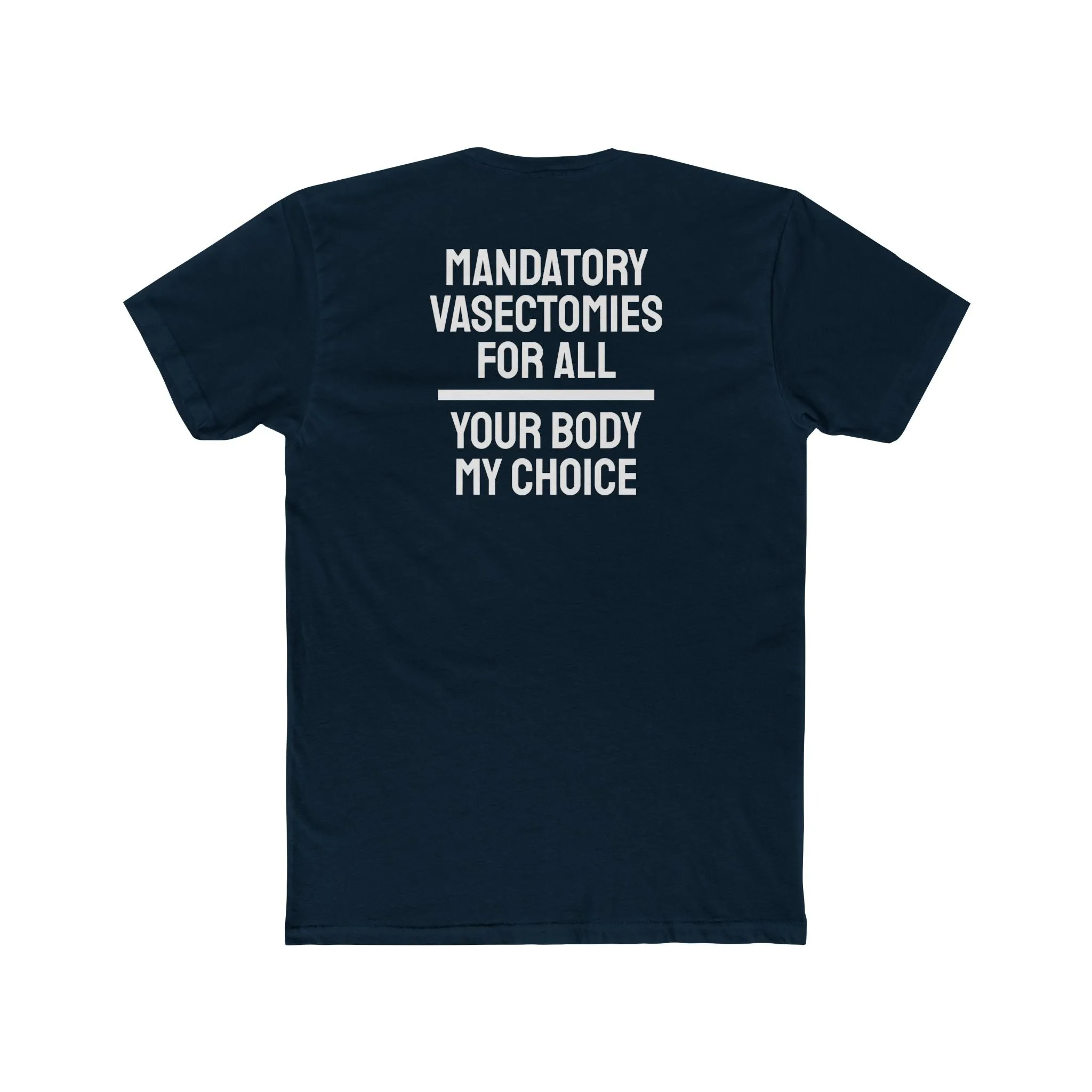Mandatory Vasectomies For All Your Body My Choice - Unisex Cotton Crew Tee