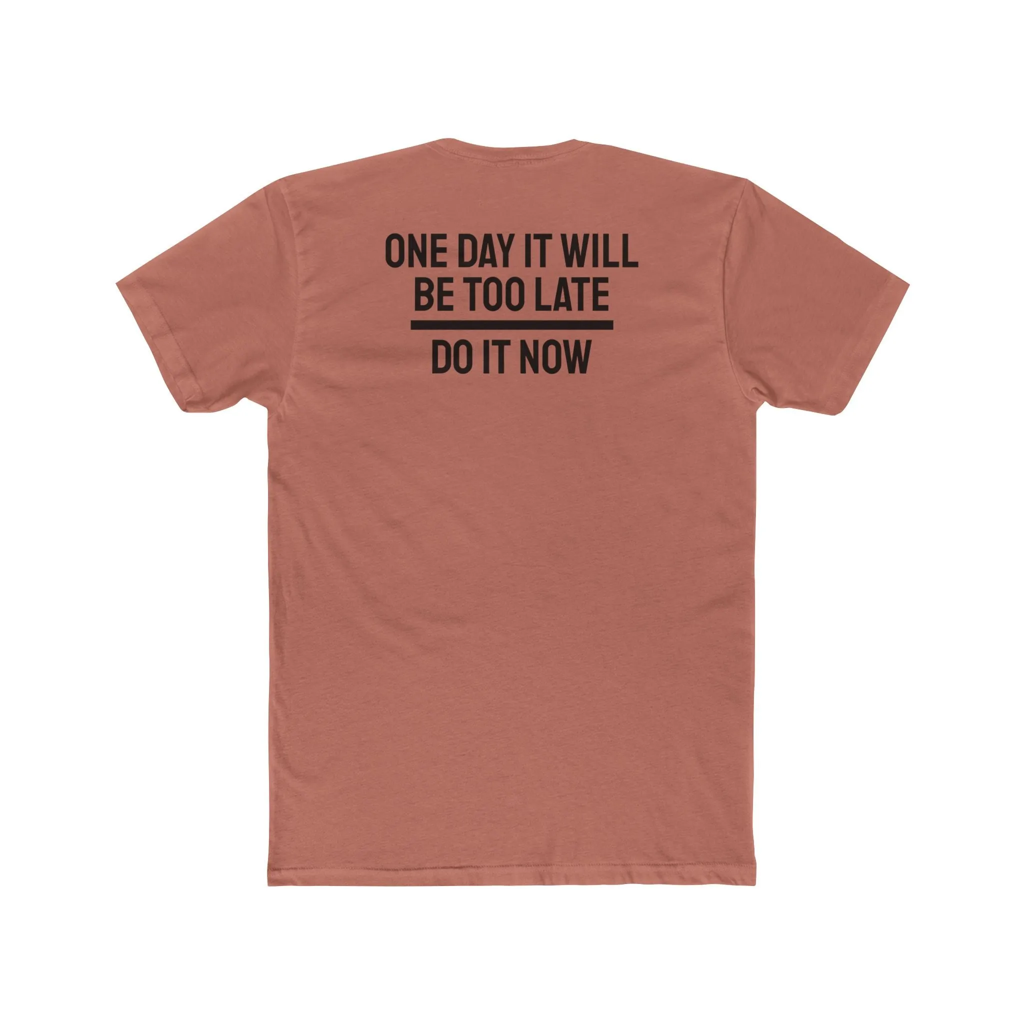 One Day It Will Be Too Late Do It Now - Unisex Cotton Crew Tee