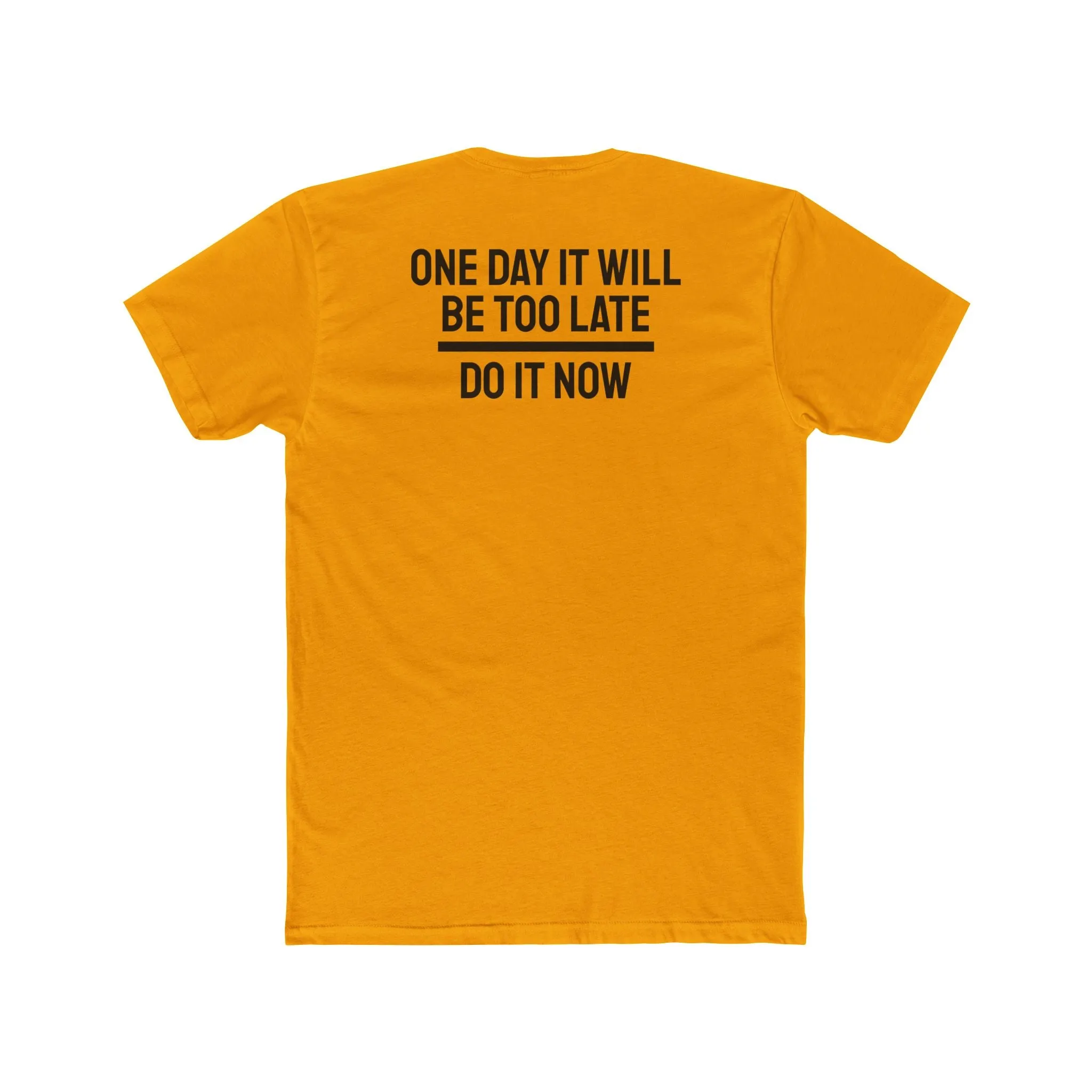One Day It Will Be Too Late Do It Now - Unisex Cotton Crew Tee
