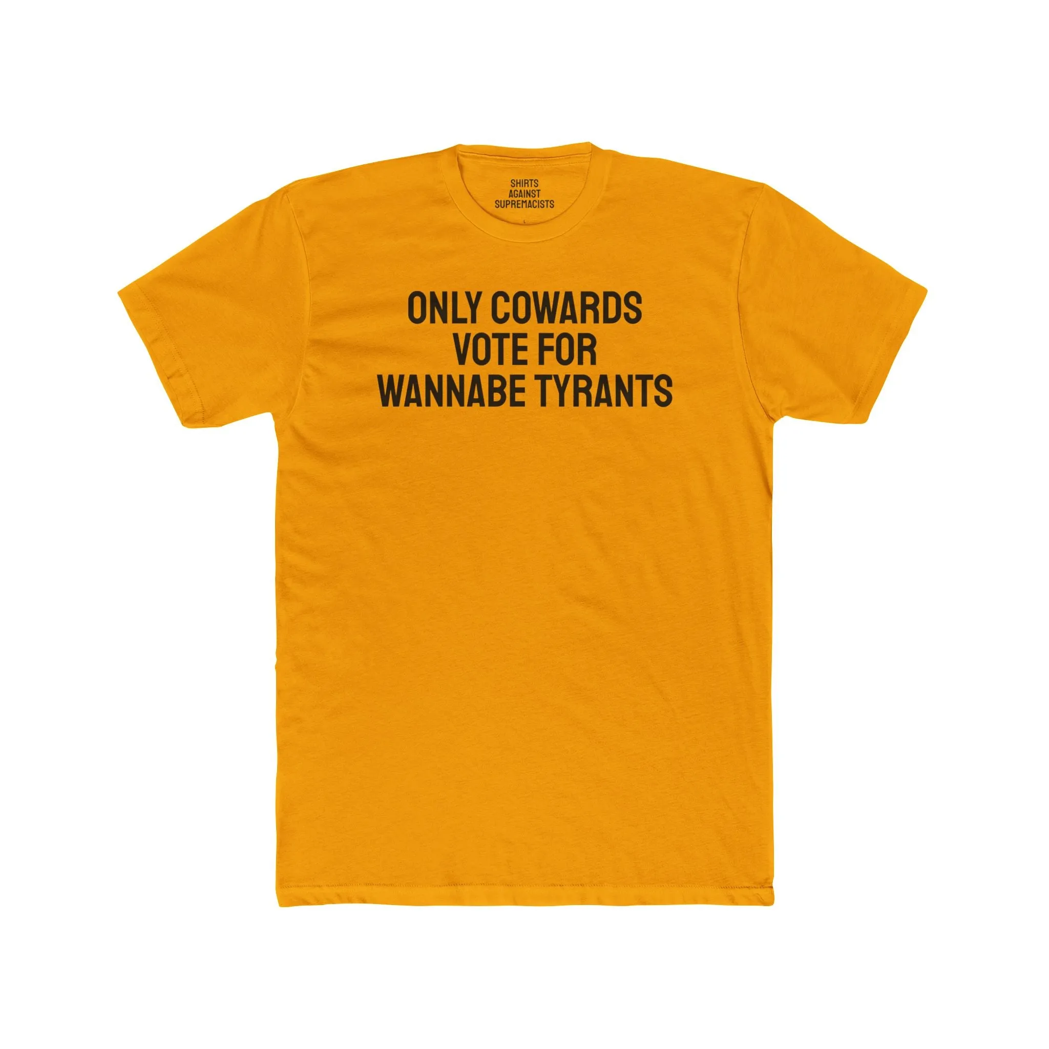 Only Cowards Vote For Wannabe Tyrants - Unisex Cotton Crew Tee