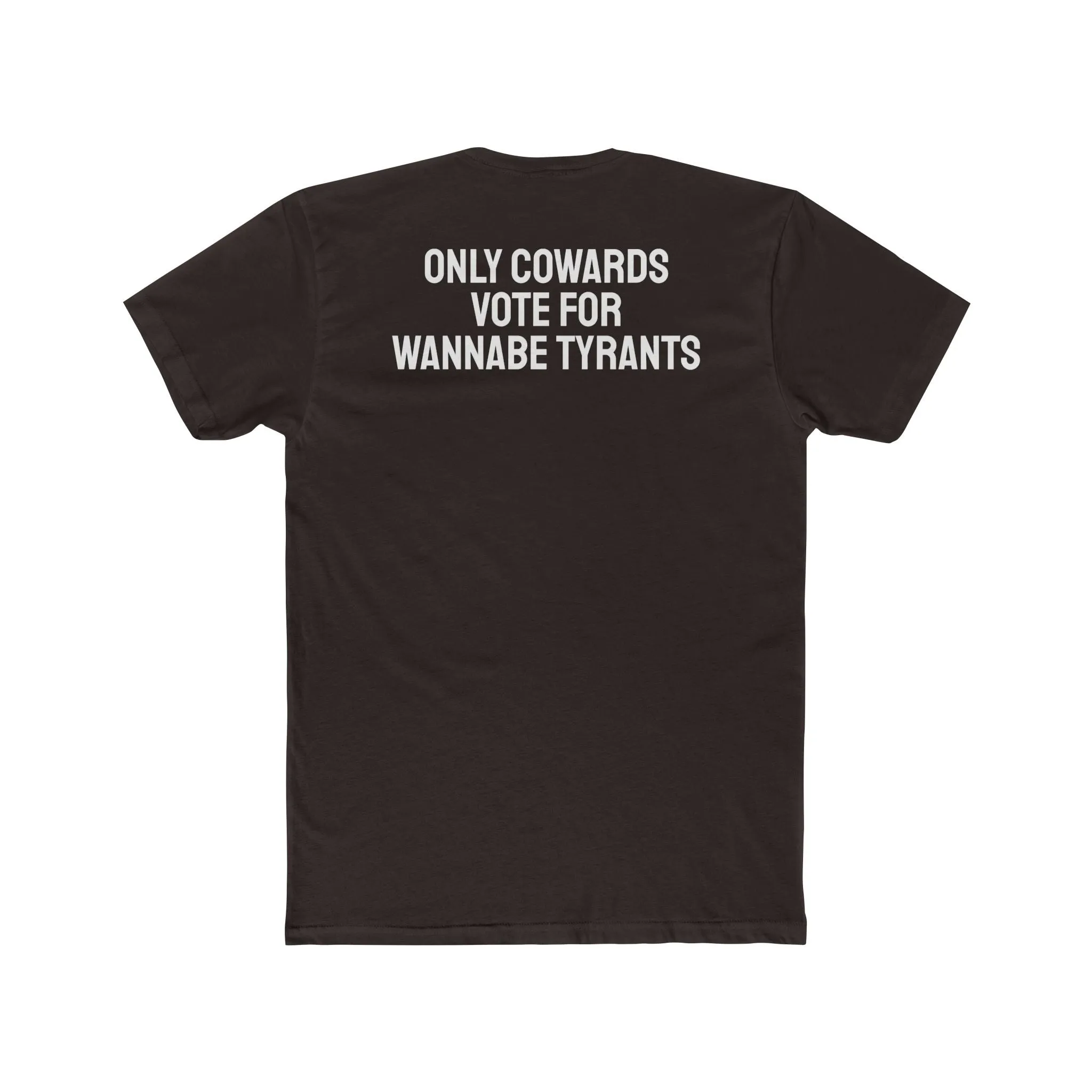 Only Cowards Vote For Wannabe Tyrants - Unisex Cotton Crew Tee