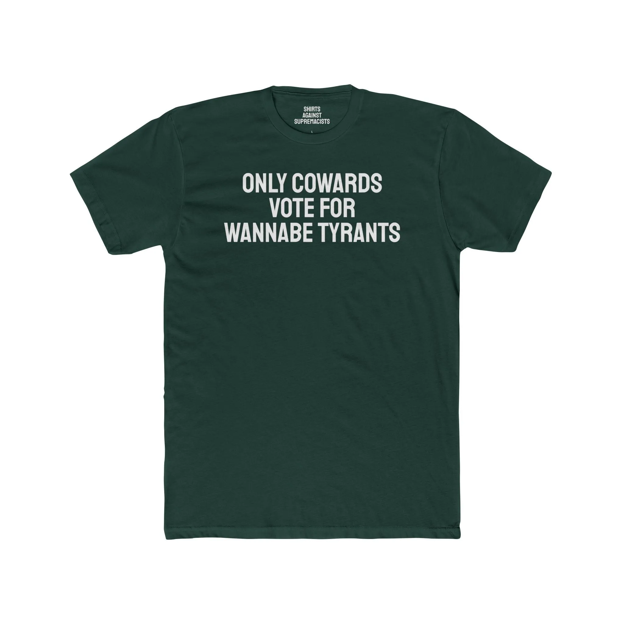 Only Cowards Vote For Wannabe Tyrants - Unisex Cotton Crew Tee