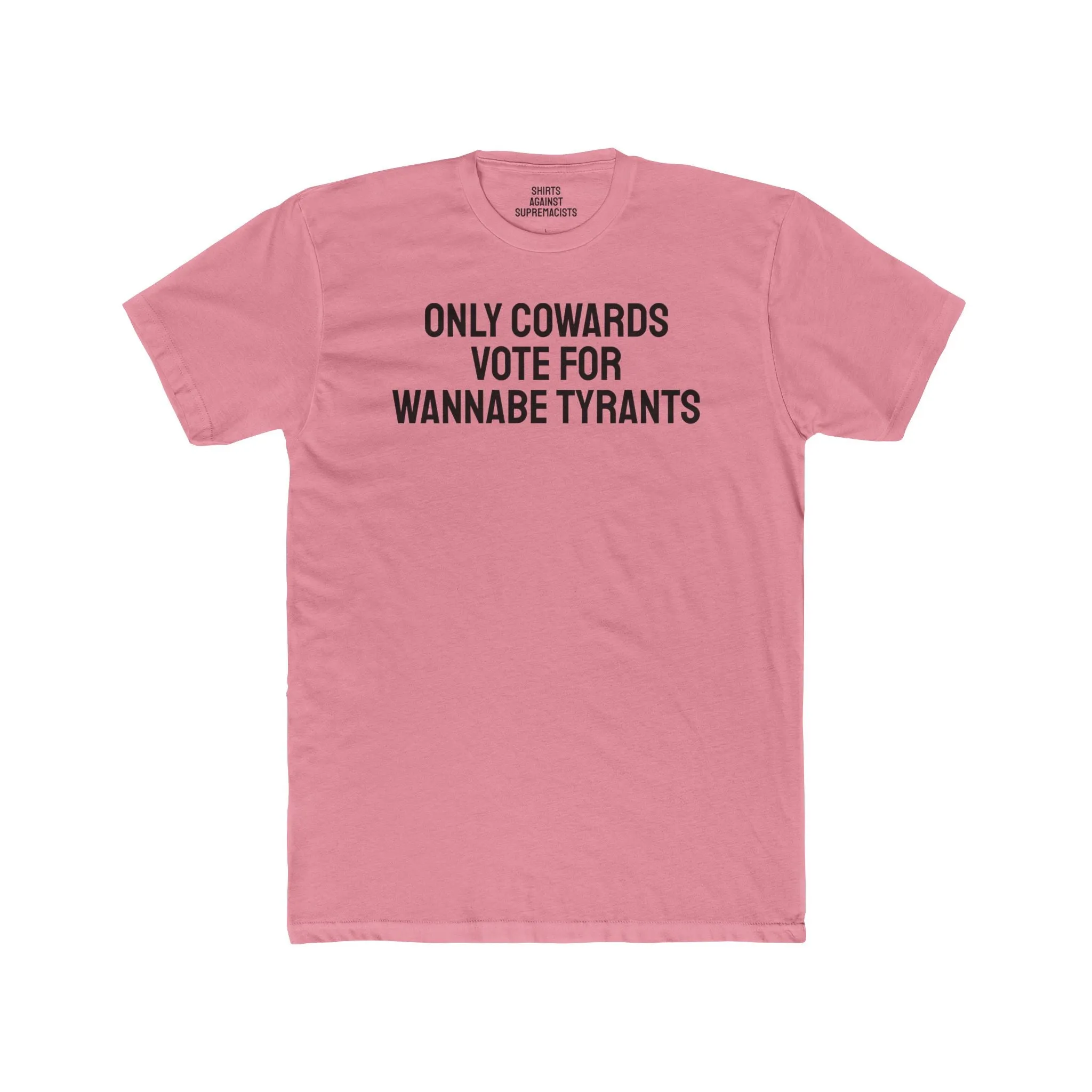 Only Cowards Vote For Wannabe Tyrants - Unisex Cotton Crew Tee