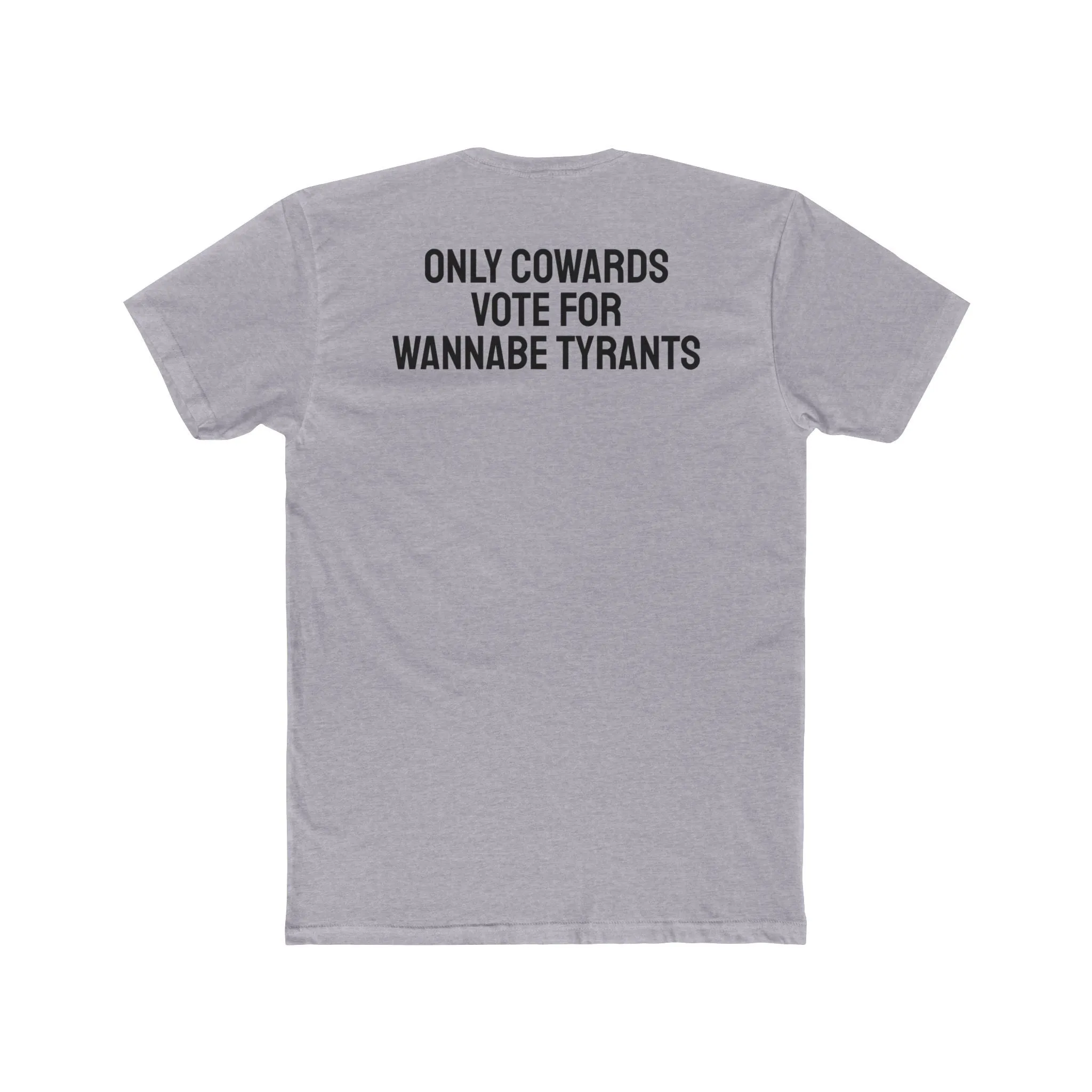 Only Cowards Vote For Wannabe Tyrants - Unisex Cotton Crew Tee