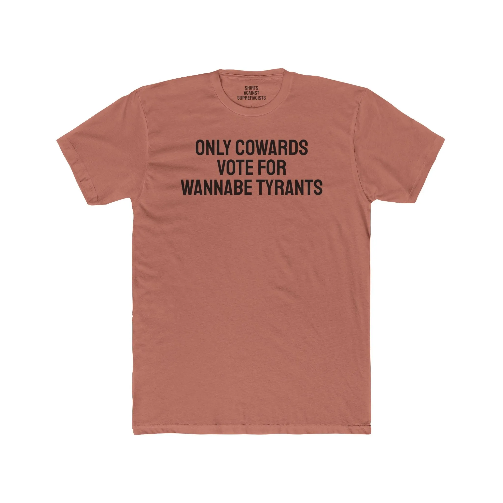 Only Cowards Vote For Wannabe Tyrants - Unisex Cotton Crew Tee