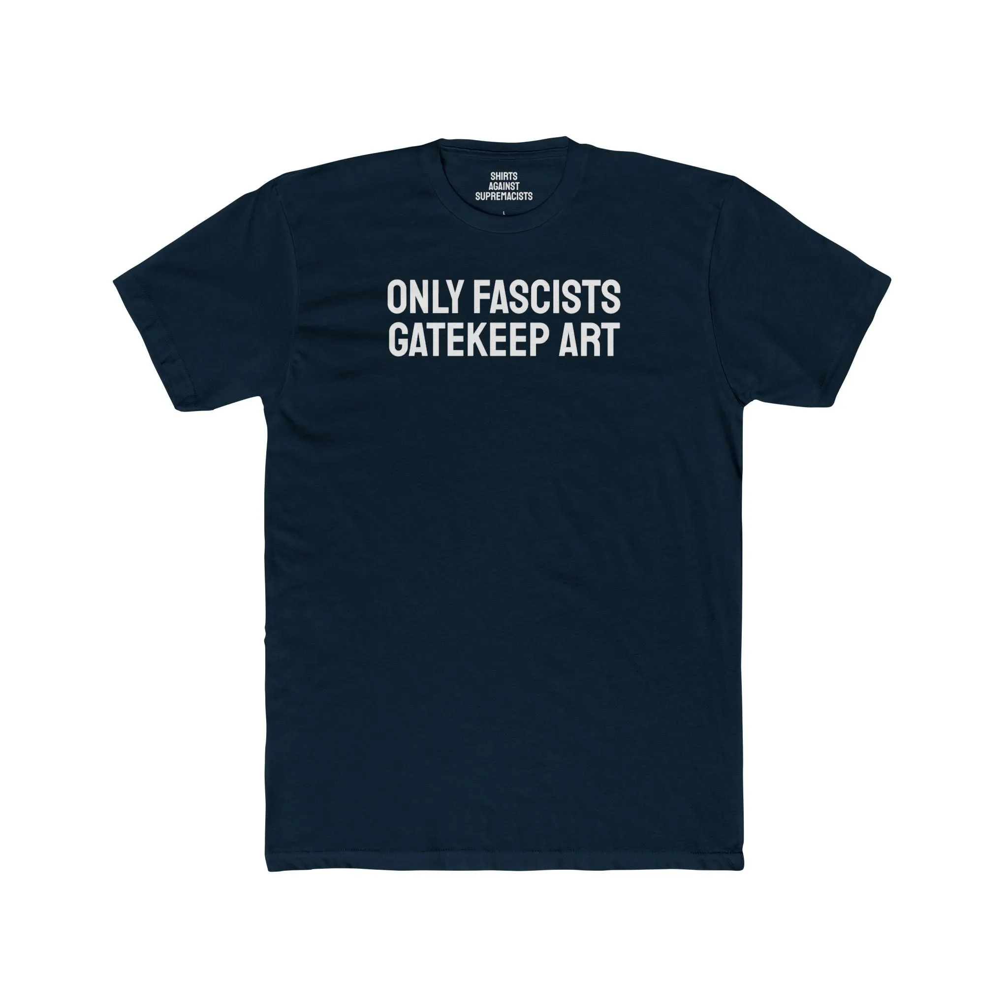 Only Fascists Gatekeep Art - Unisex Cotton Crew Tee