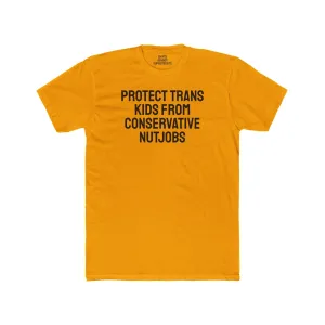 Protect Trans Kids From Conservative Nutjobs - Unisex Cotton Crew Tee