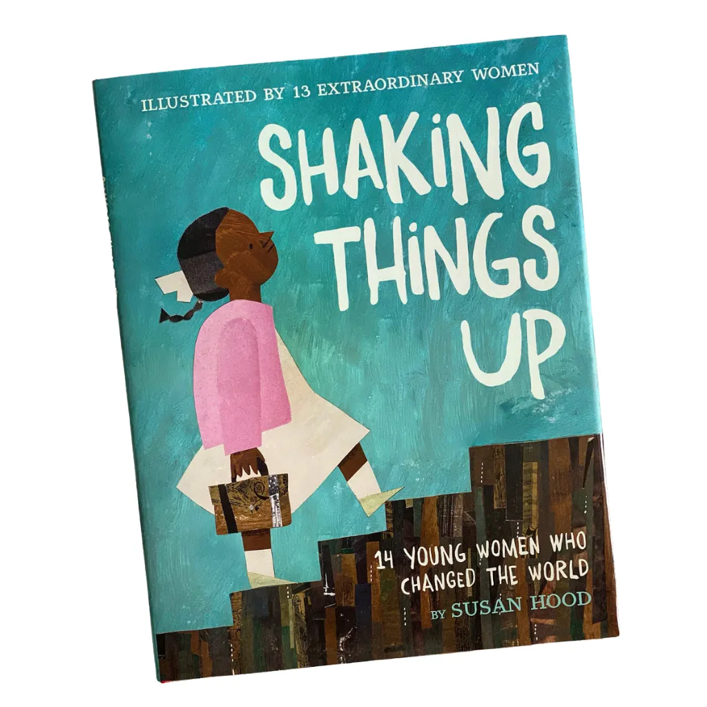 Shaking Things Up (14 Young Women Who Changed the World) - Susan Hood