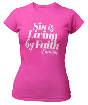 Sis Is Living By Faith T-Shirt