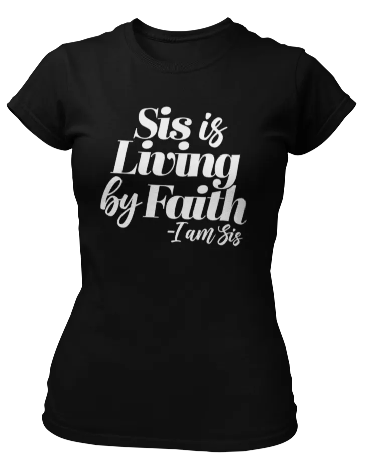 Sis Is Living By Faith T-Shirt