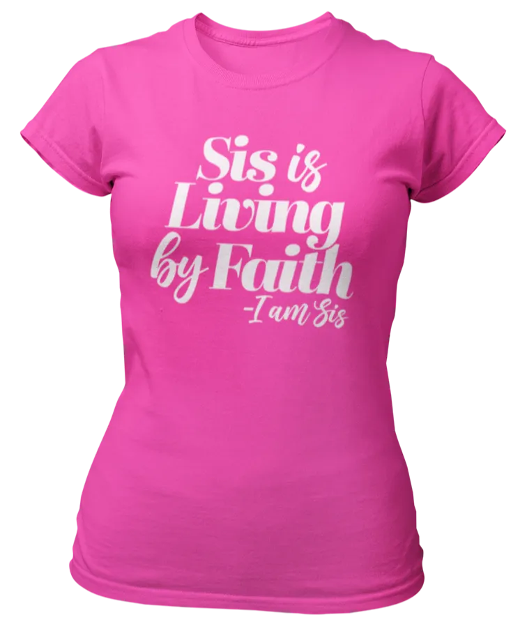 Sis Is Living By Faith T-Shirt