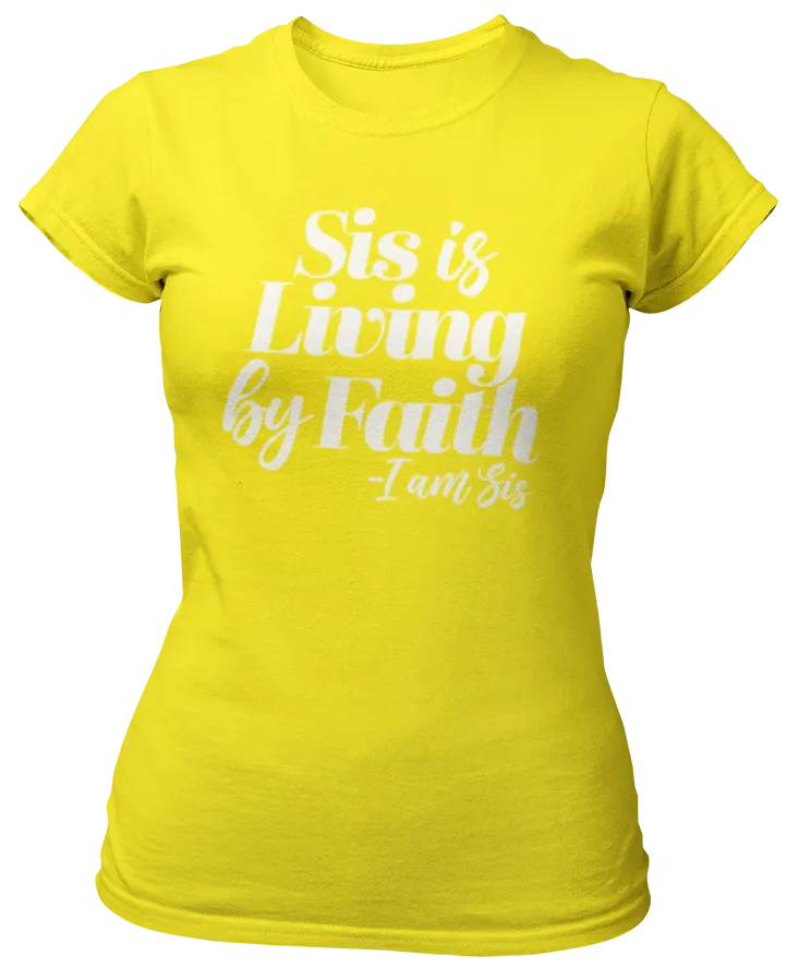 Sis Is Living By Faith T-Shirt