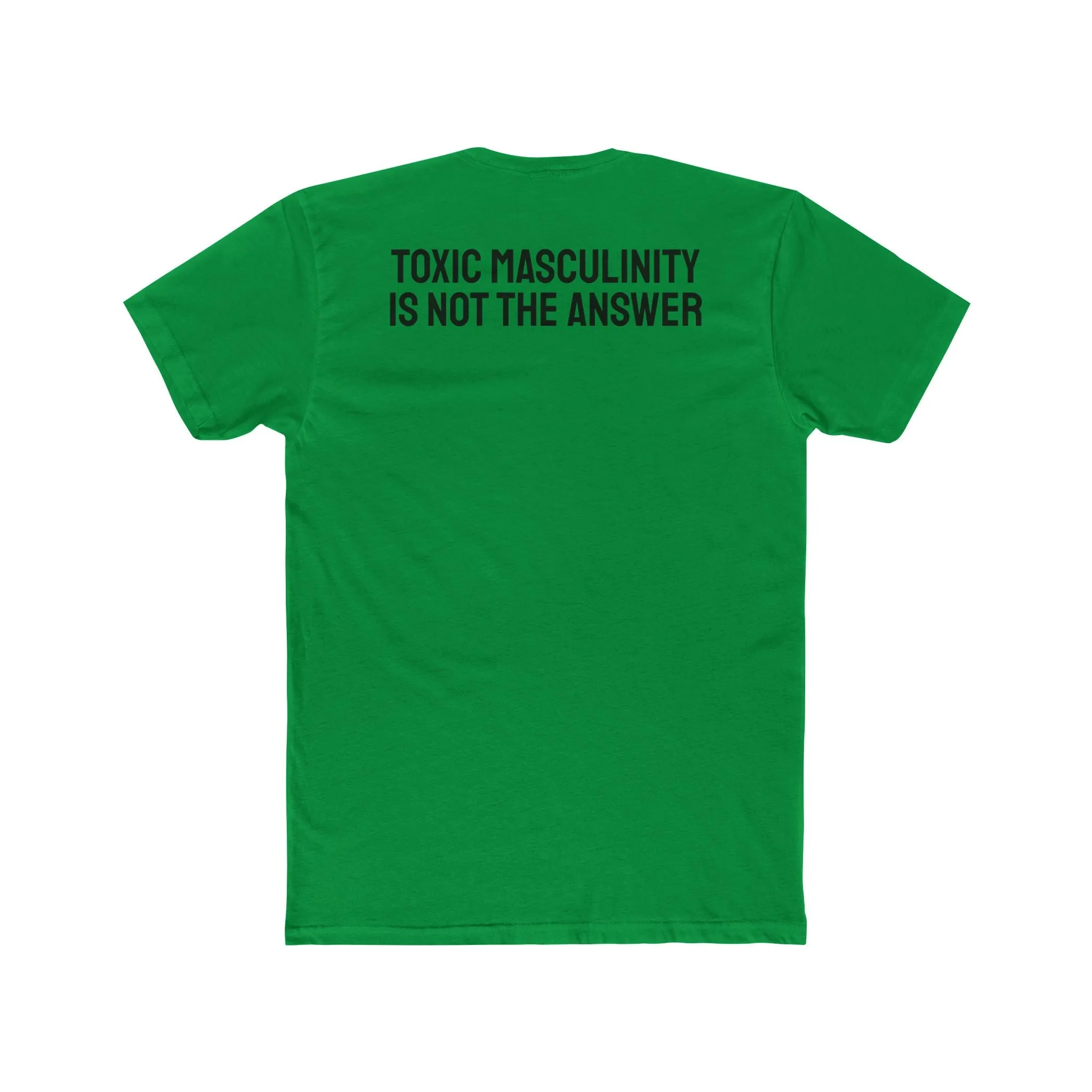 Toxic Masculinity Is Not The Answer - Unisex Cotton Crew Tee