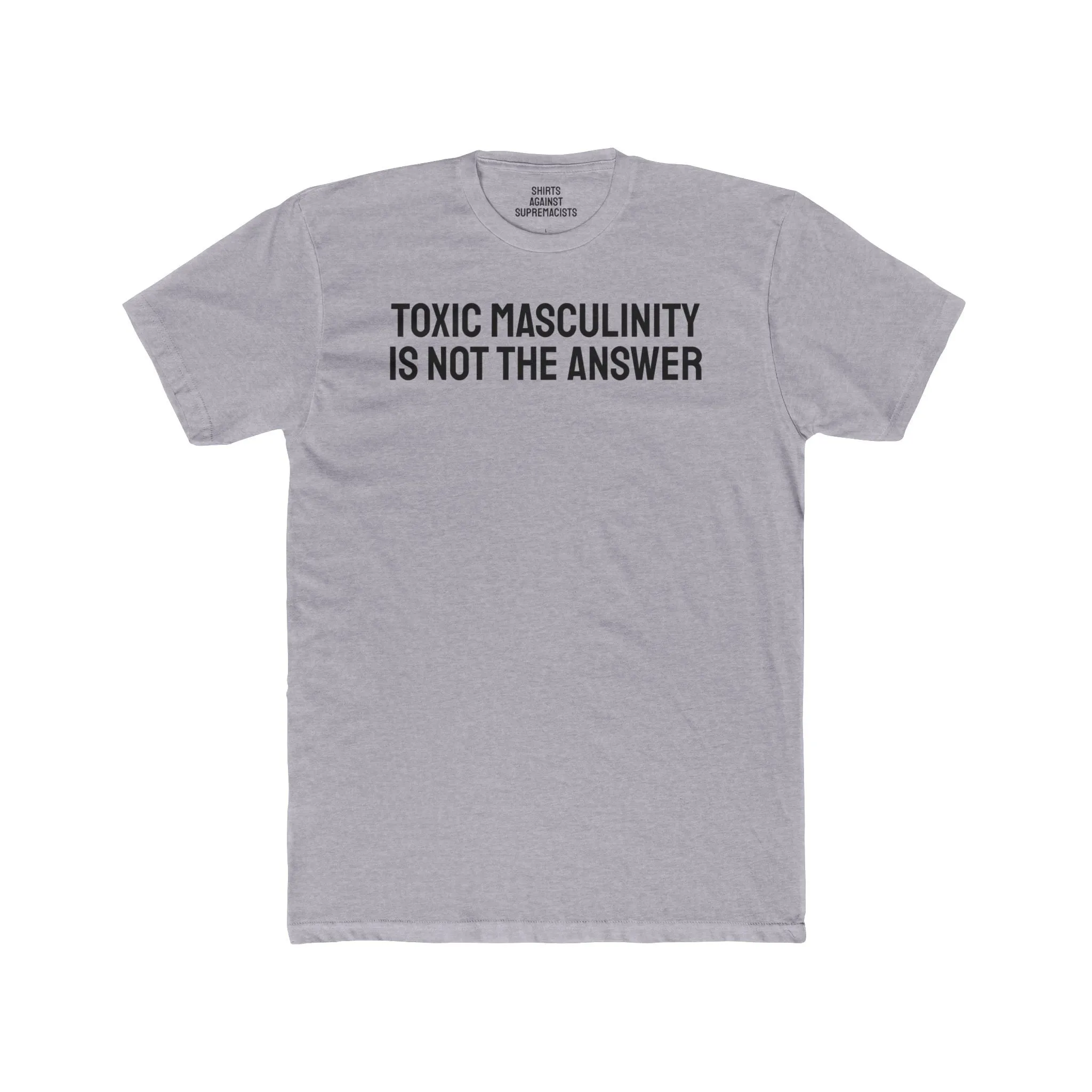 Toxic Masculinity Is Not The Answer - Unisex Cotton Crew Tee