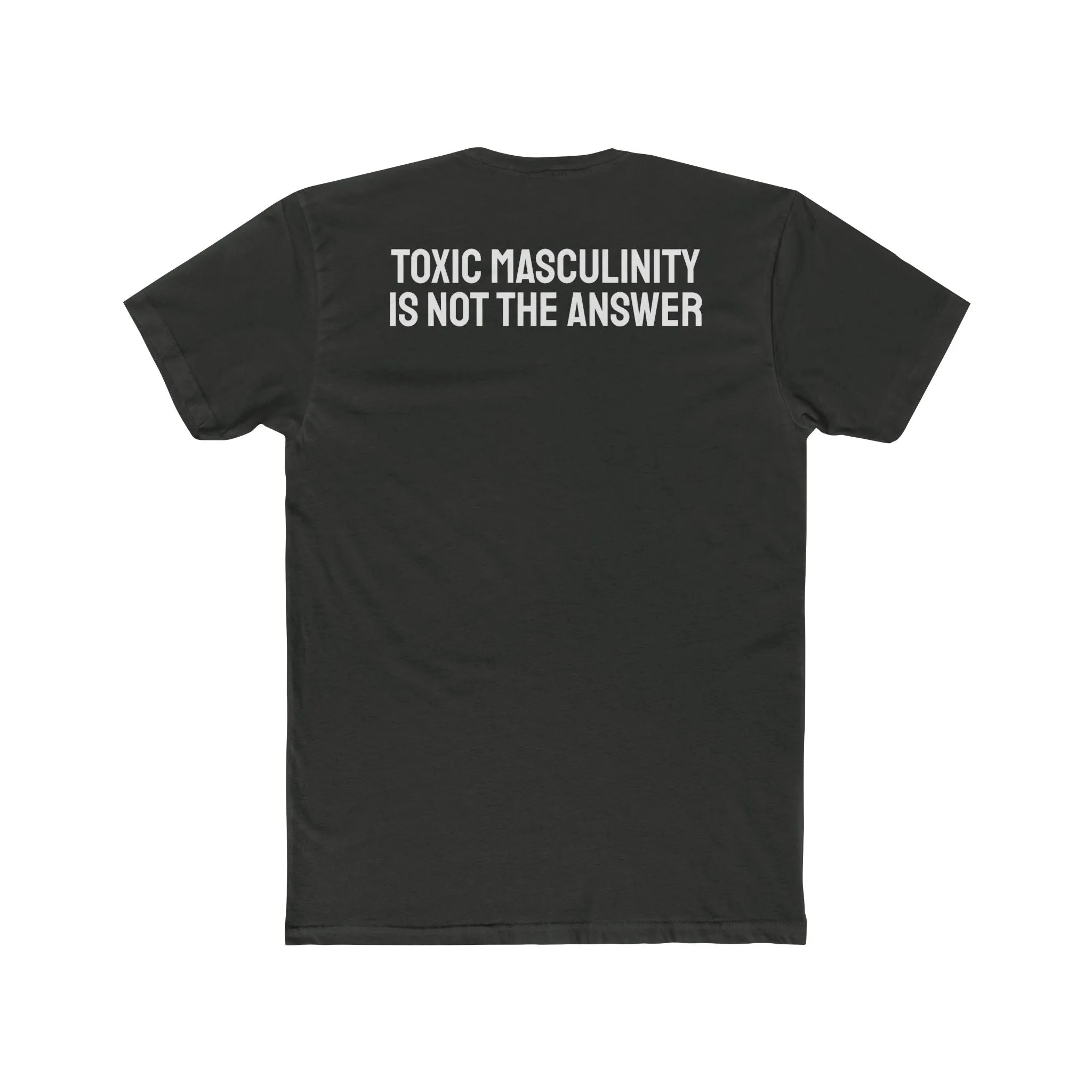 Toxic Masculinity Is Not The Answer - Unisex Cotton Crew Tee